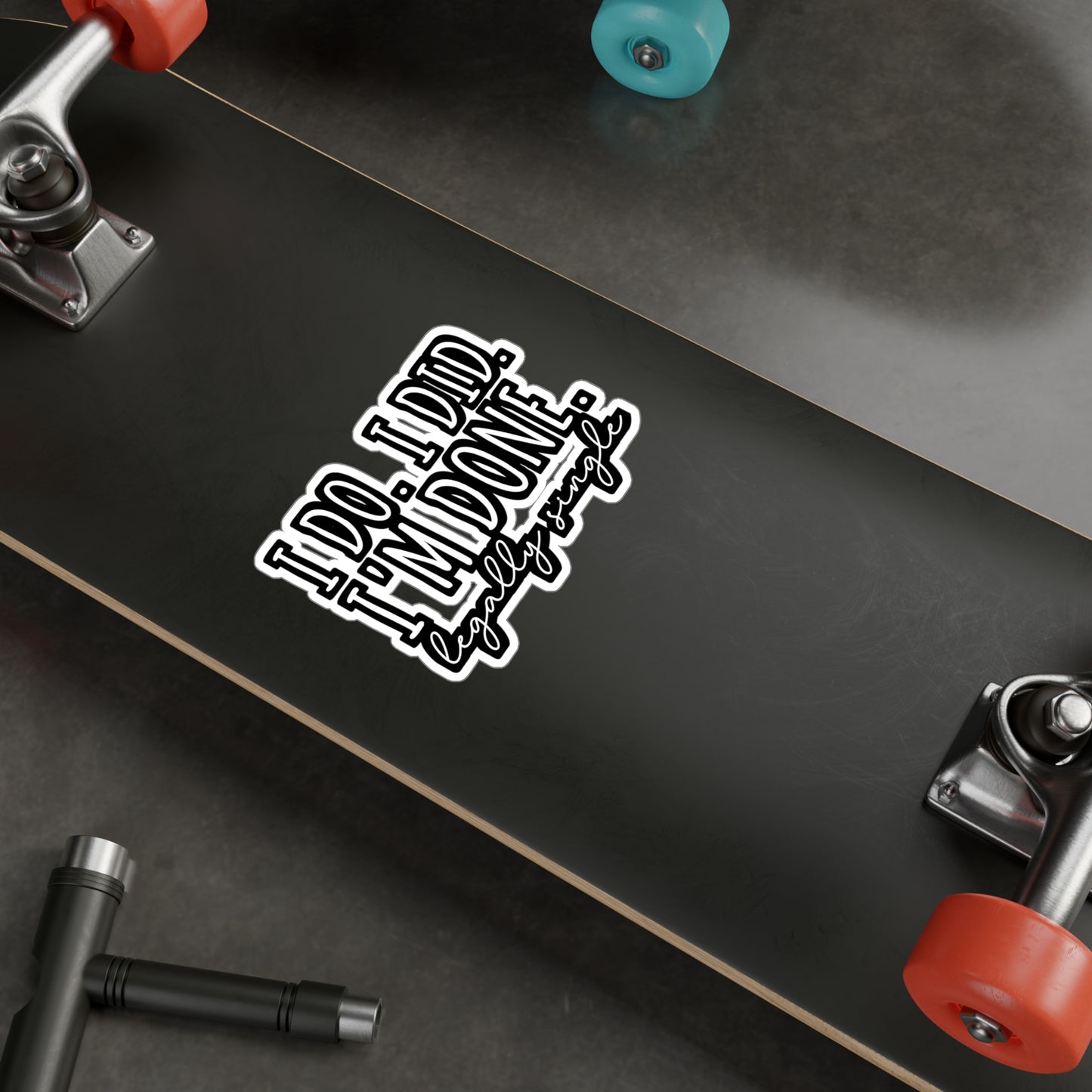 I Do. I Did. I'm Done. Legally Single | Divorce Sticker | Separation Decals | Alimony Laptop Sticker | Divorce Gift | Separation Gift