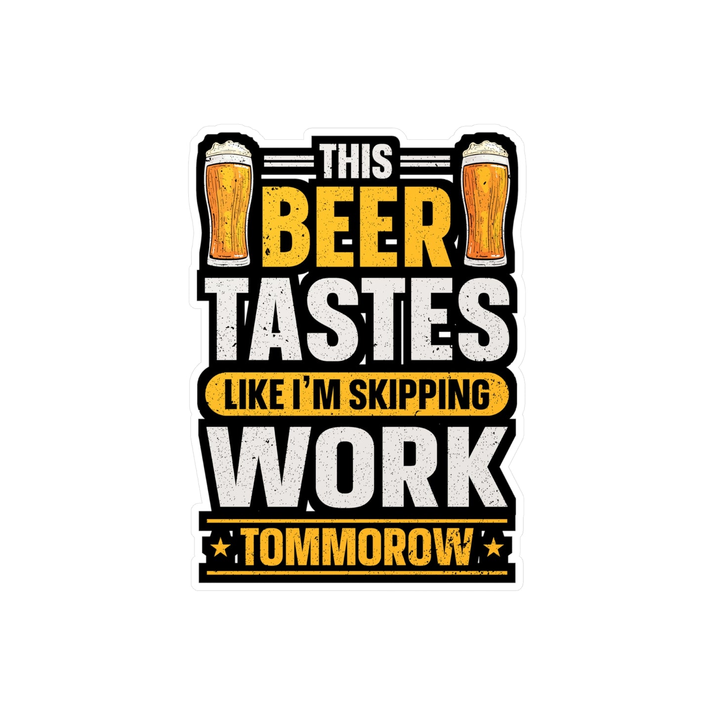 This Beer Tastes Like I'm Skipping Work Tommorow - Beer Sticker for Laptop Sticker. Water Bottle Sticker, Vinyl Alcohol Decal - Beer Gift