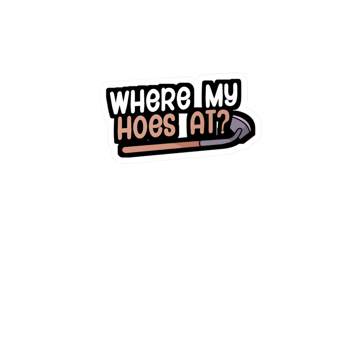 Where my hoes at - Gardener Sticker for Wall, Laptop, Window, Truck, Car Gardener Gift Vinyl Garden Decal Sticker