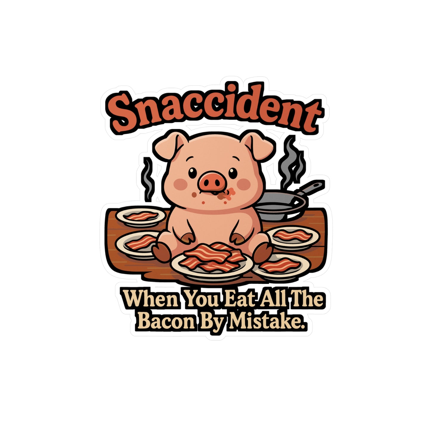 Snaccident: When You Eat All The Bacon By Mistake - Bacon Sticker for Laptop or Water Bottle - Funny Gift for Food Lovers