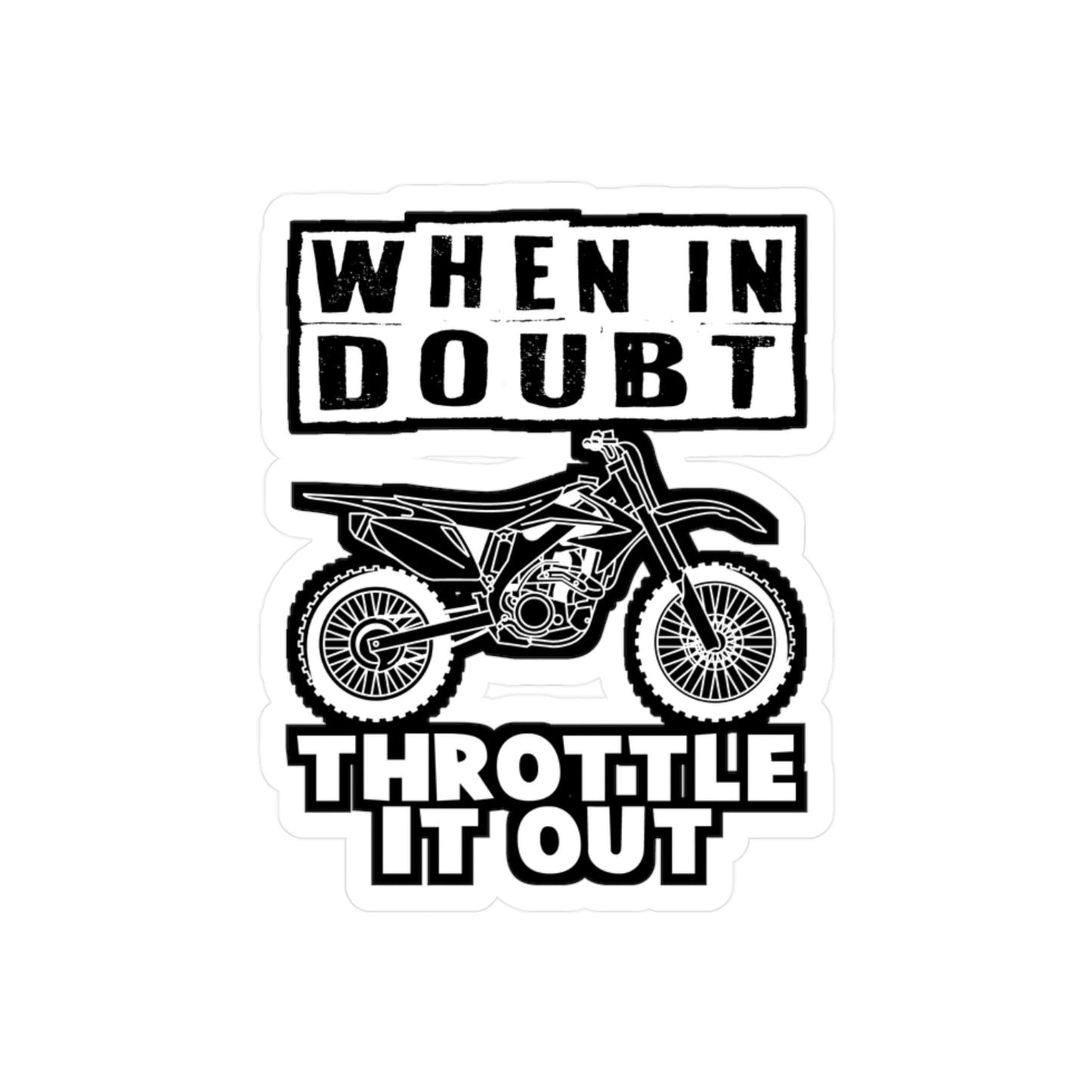When In Doubt - Dirt bike Sticker for Car Window Laptop Sticker. Water Bottle Sticker, Vinyl Dirt biker Decal, Mx Sticker - Dirt bike Gift