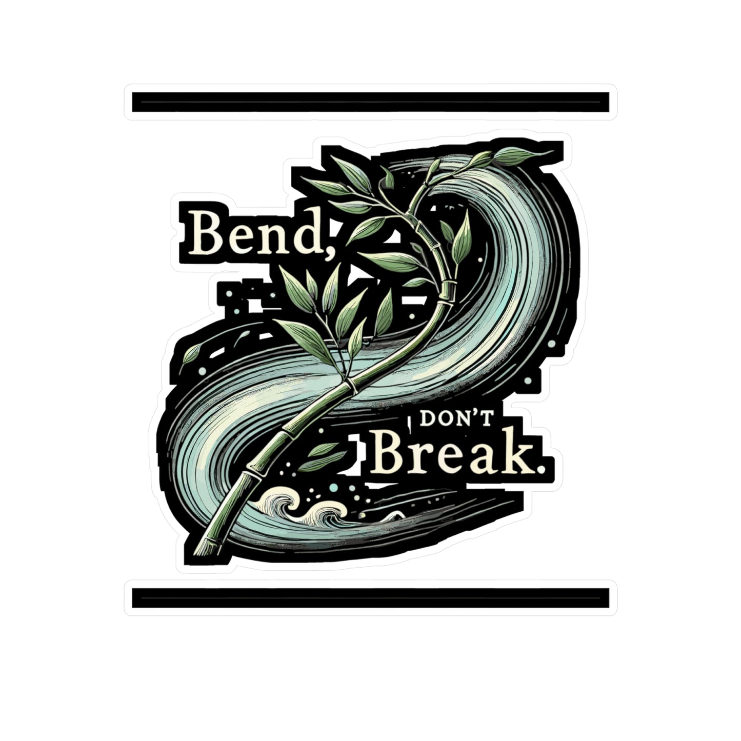 Bend, Don’t Break - Bend Sticker for Car Window Laptop Sticker. Water Bottle Sticker, Vinyl Resilience Decal, Strength Sticker - Bend Gift
