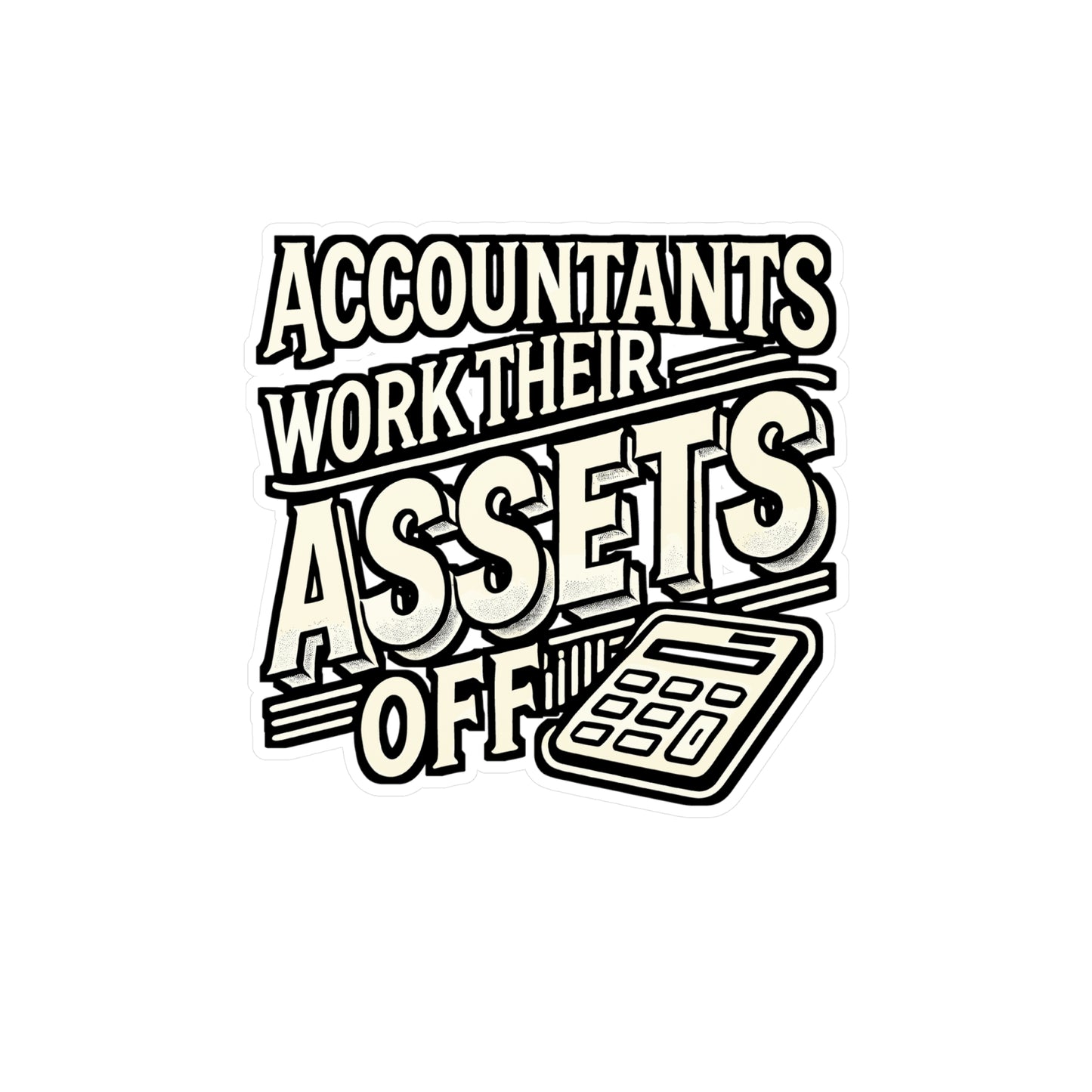 Accountants Work Their Assets Off – Vinyl Decal for Laptop or Water Bottle | Funny Accountant Gift, Reconciling Quote