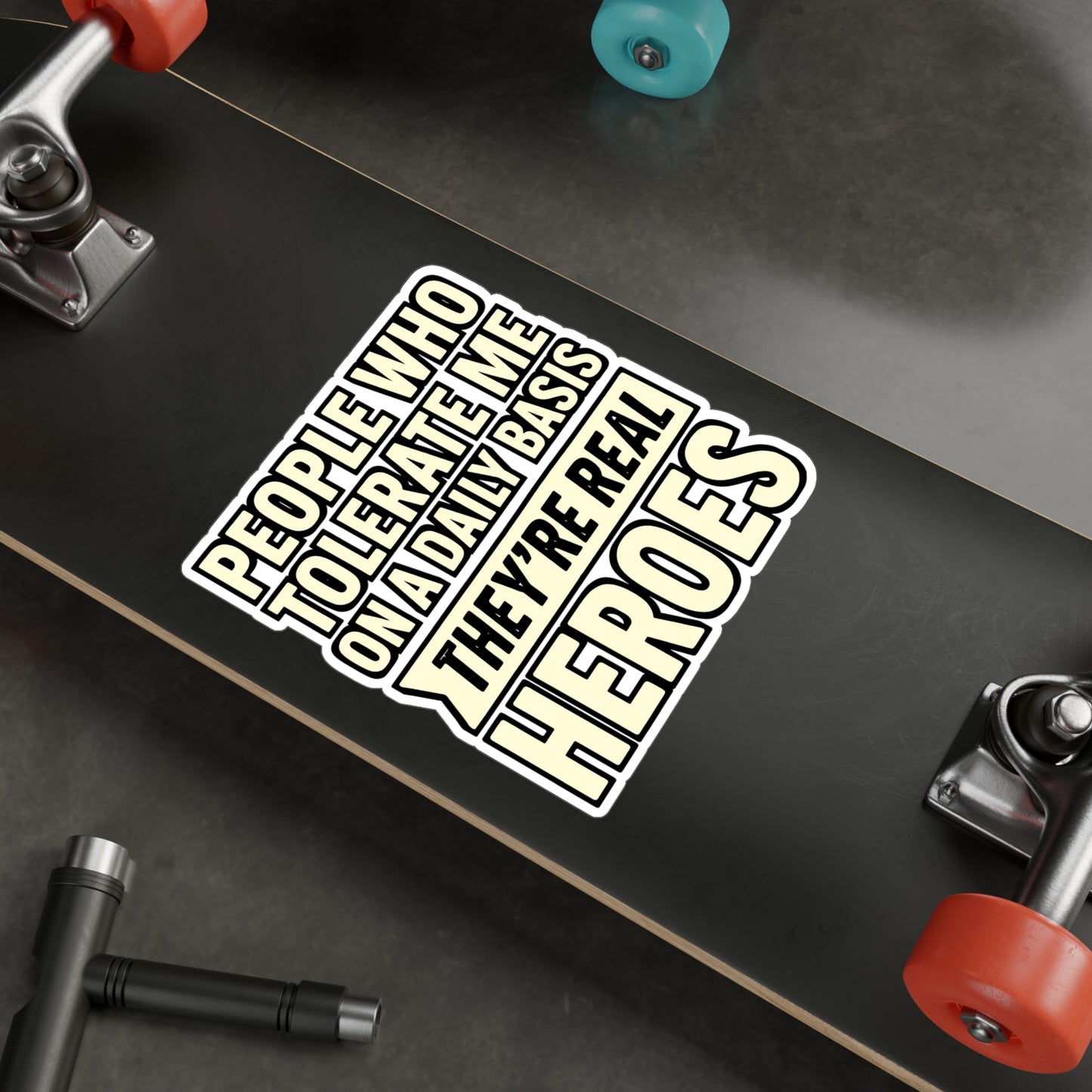 People Who Tolerate Me on a Daily Basis – They’re the Real Heroes Sticker for Laptop, Water Bottle & Sarcastic Humor Gifts