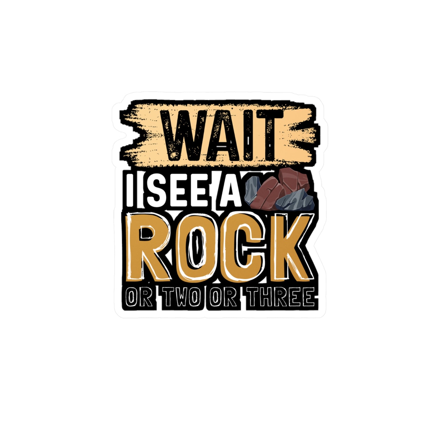 Wait I See A Rock Or Two Or Three - Geology Sticker for Laptop Sticker. Water Bottle Sticker, Vinyl Geologist Decal - Geology Gift