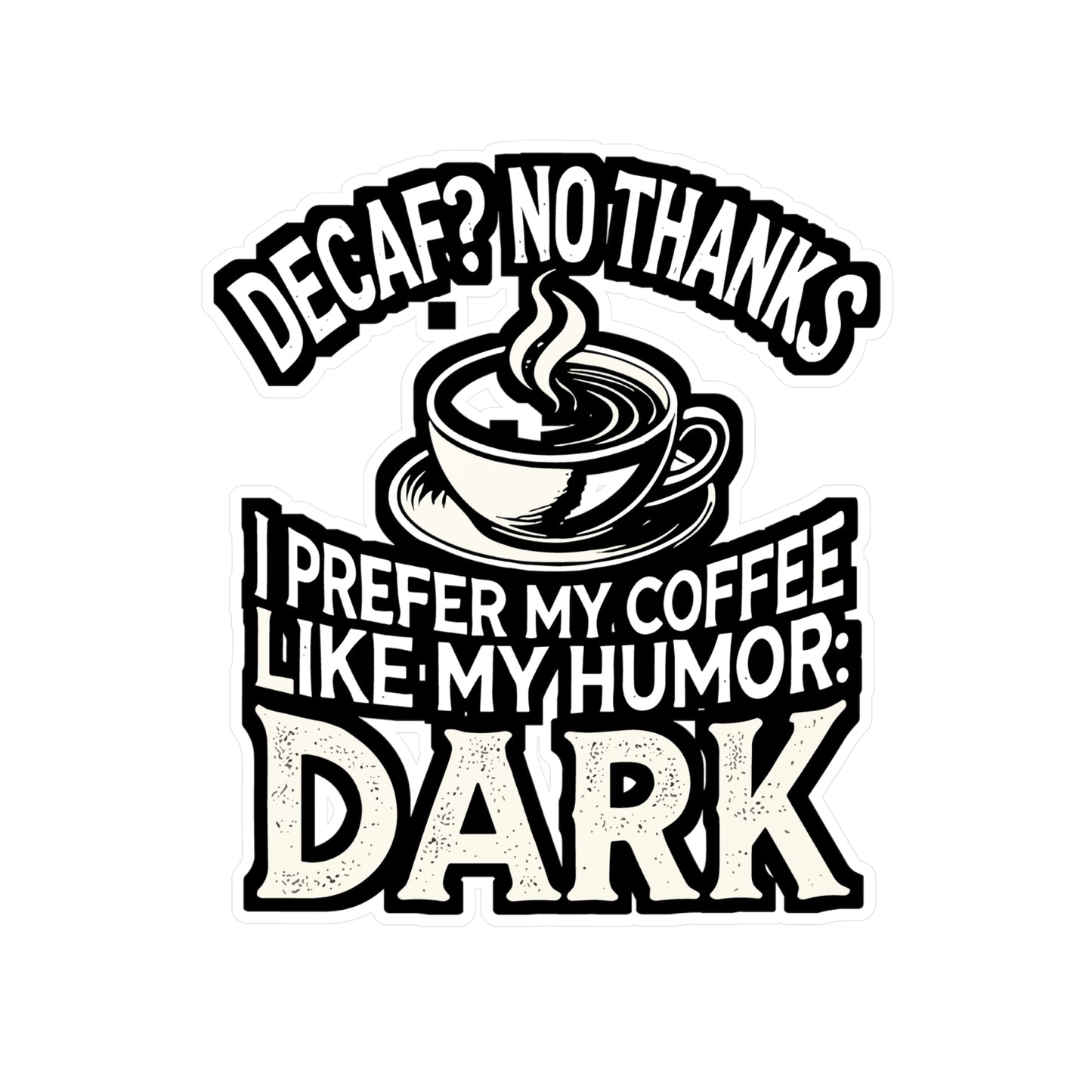 Decaf No Thanks I Prefer My Coffee Like My Humor Dark - Coffee humor Sticker for Laptop Sticker. Water Bottle Sticker, Vinyl Dark humor Decal - Coffee humor Gift