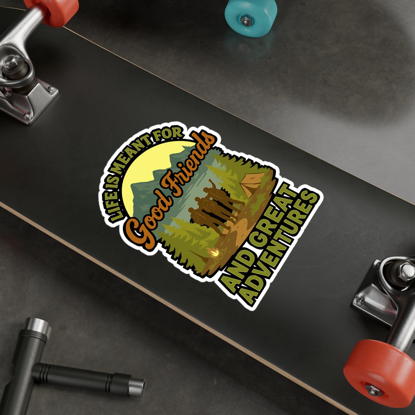 Life Is Meant For Good Friends And Great Adventures - Hiking Sticker for Water Bottle, Laptop, Outdoor Lovers, Adventure Gift