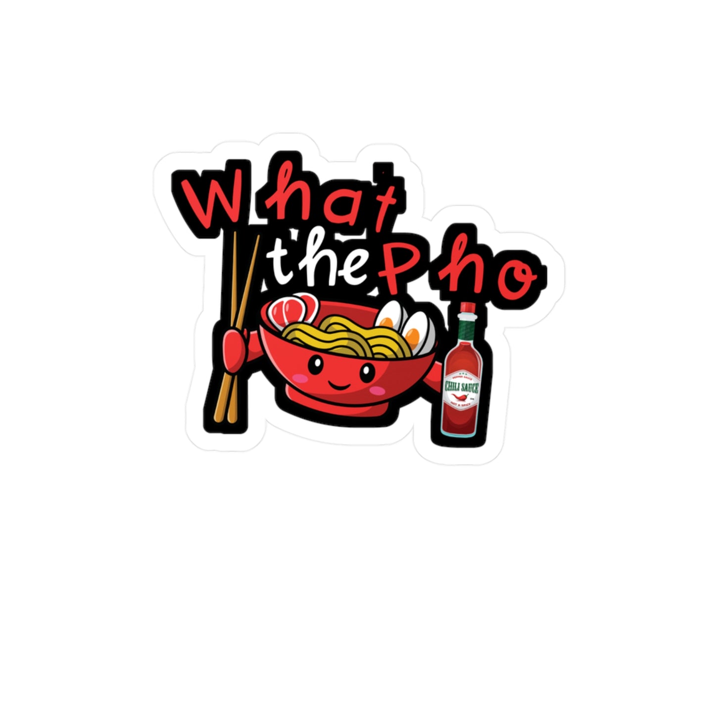 What The Pho - Japanese Sticker for Wall, Laptop, Window, Truck, Car Japanese Gift Vinyl Food Decal Sticker