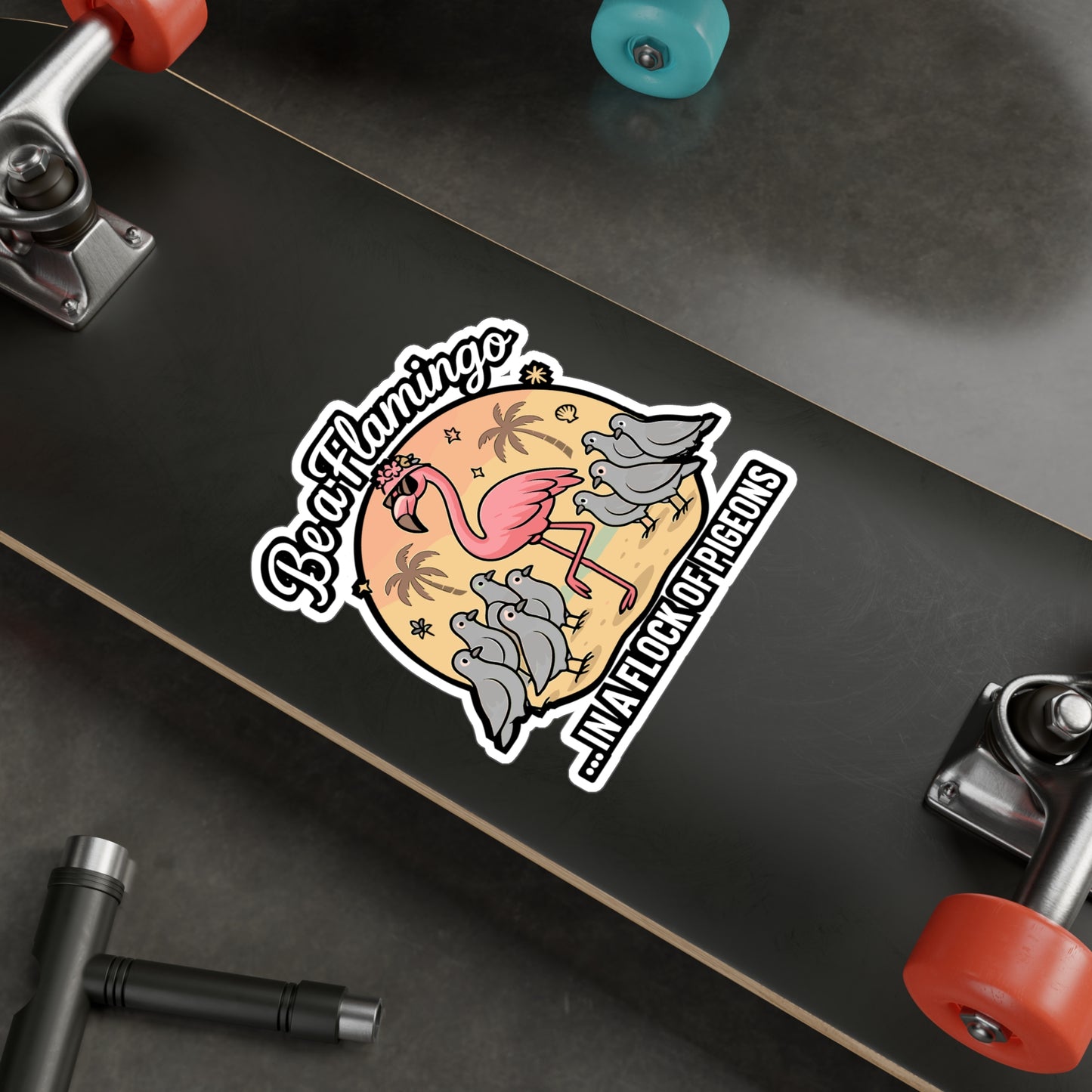 Be A Flamingo In A Flock Of Pigeons - Flamingo Sticker for Laptop, Water Bottle - Gift for Teens, Students, Girls