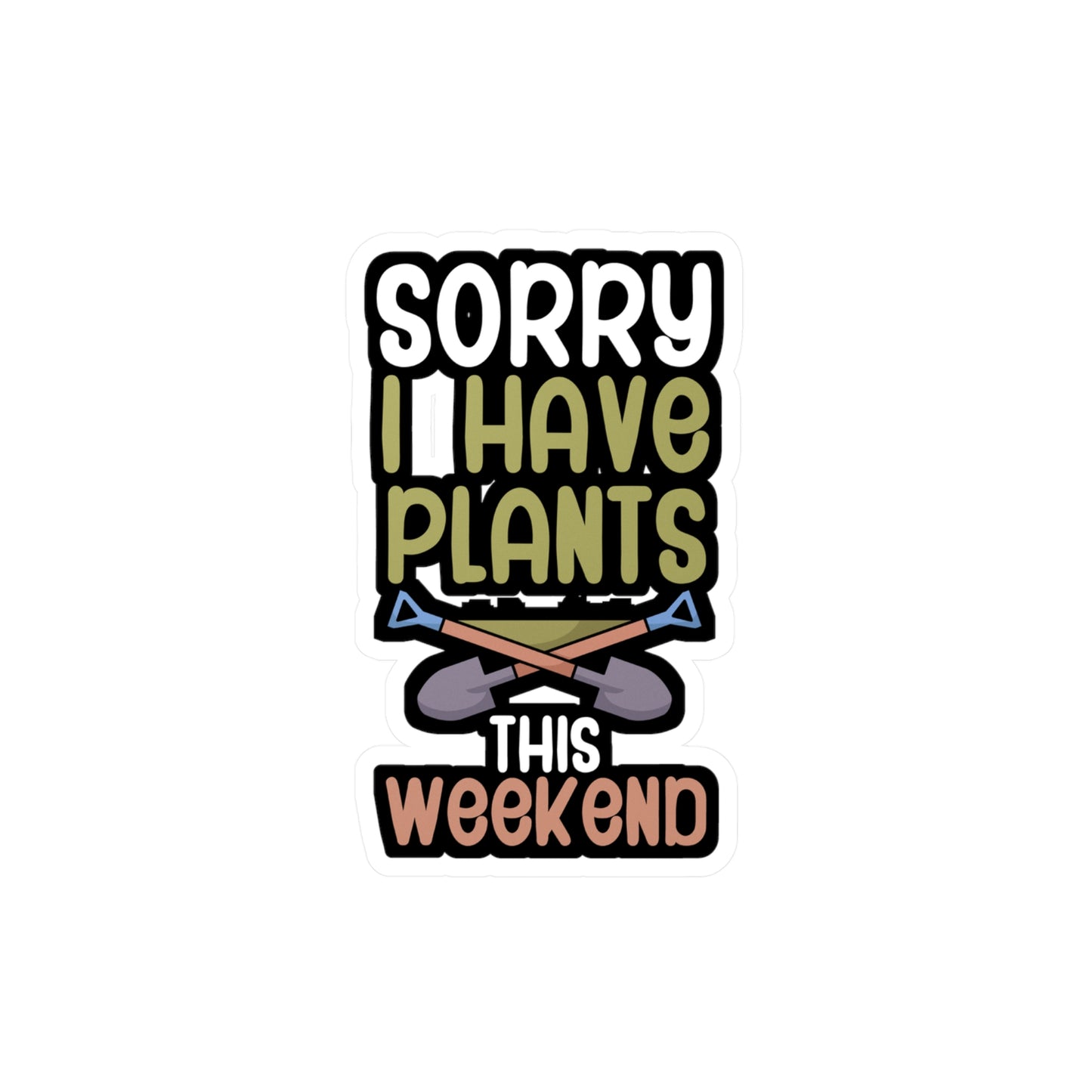 Sorry i have plants this weekend - Gardener Sticker for Wall, Laptop, Window, Truck, Car Gardener Gift Vinyl Garden Decal Sticker