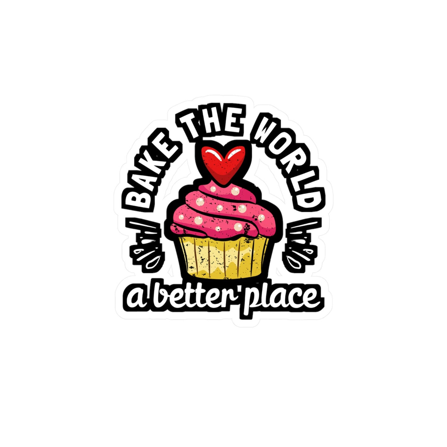 Bake The World A Better Place - Baking Sticker for Laptop Sticker. Water Bottle Sticker, Vinyl Cake-decorator Decal - Baking Gift