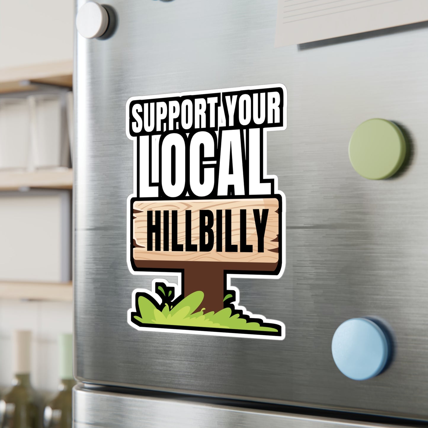 Support Your Local Hillbilly - Hillybilly Sticker for Wall, Laptop, Window, Truck, Car Hillybilly Gift Vinyl Redneck Decal Sticker