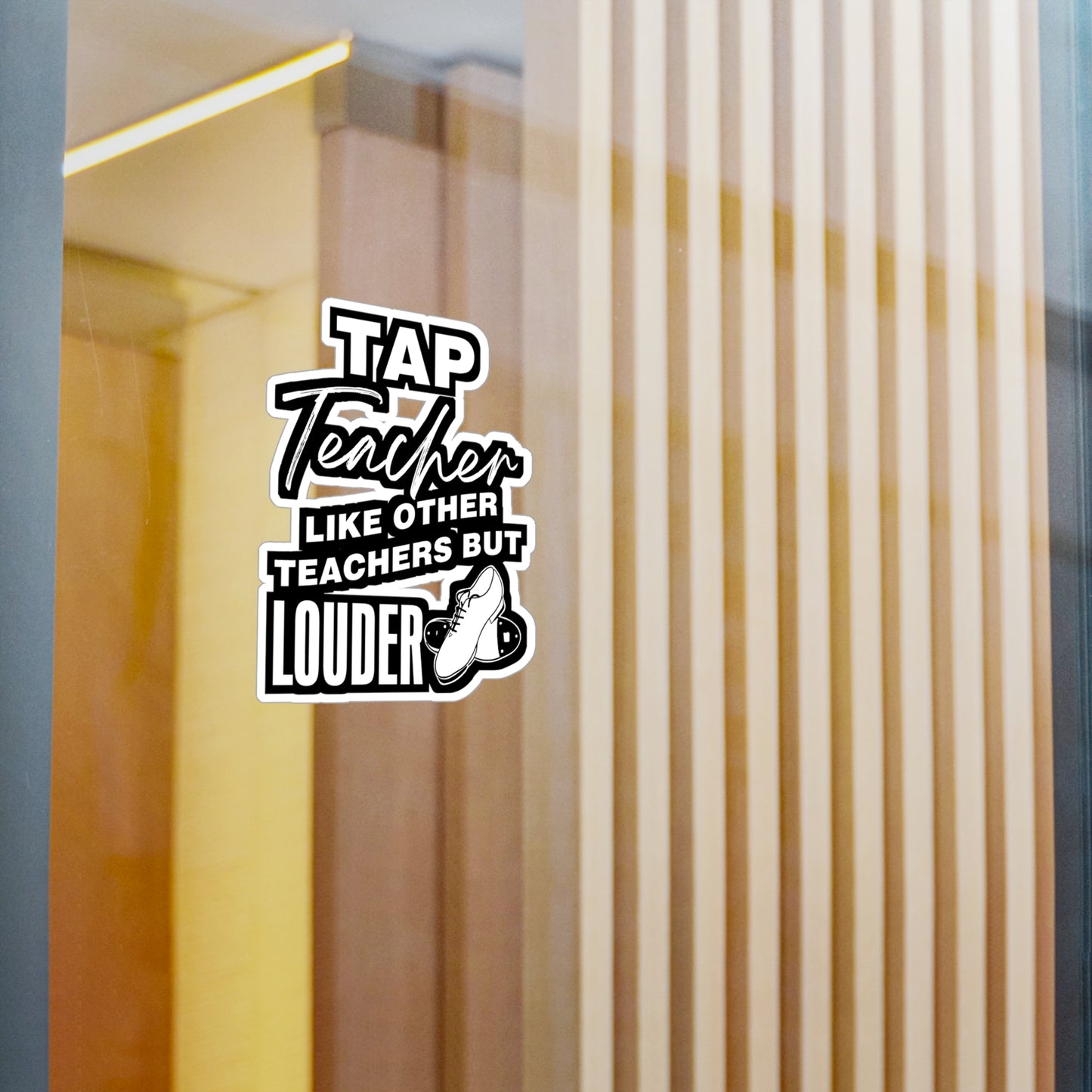 Tap Teacher - Like Other Teachers But Louder - Tap-dance Sticker for Laptop Sticker. Water Bottle Sticker, Vinyl Floor Decal - Tap-dance Gift