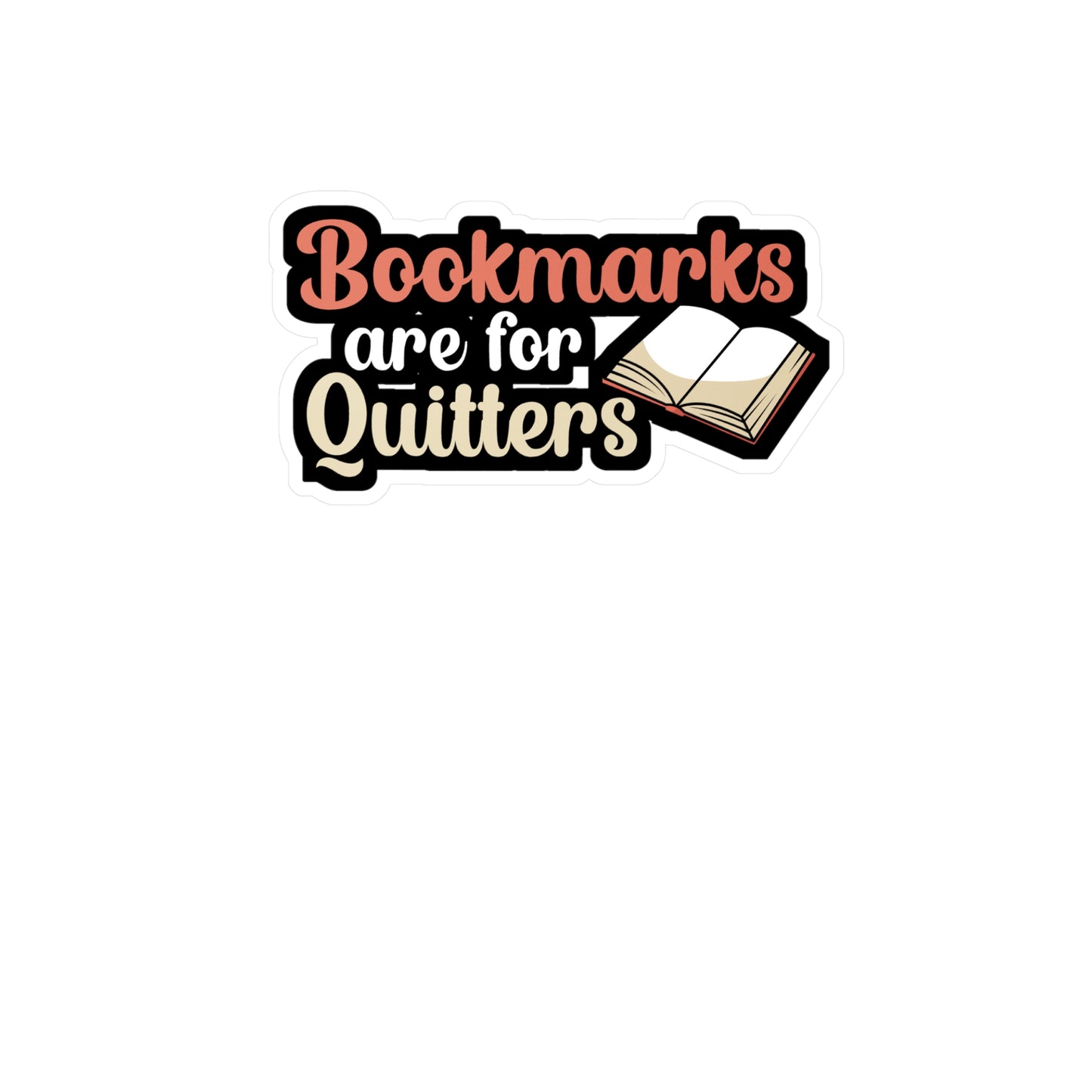 Bookmarks are for Quitters - Author Sticker for Book, Wall, Laptop, Window, Truck, Car Author Gift Vinyl Writer Decal Sticker
