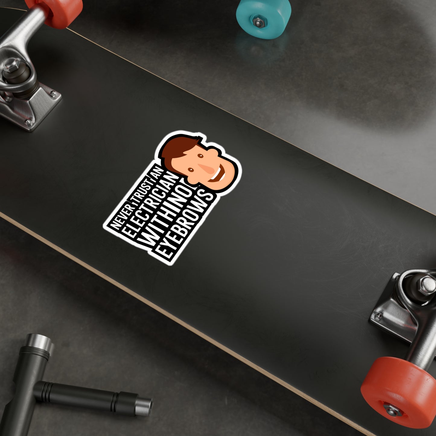 Never trust an electrician with no eyebrows - Electrician Sticker for Wall, Laptop, Window, Truck, Car Electrician Gift Vinyl Wiring Decal Sticker