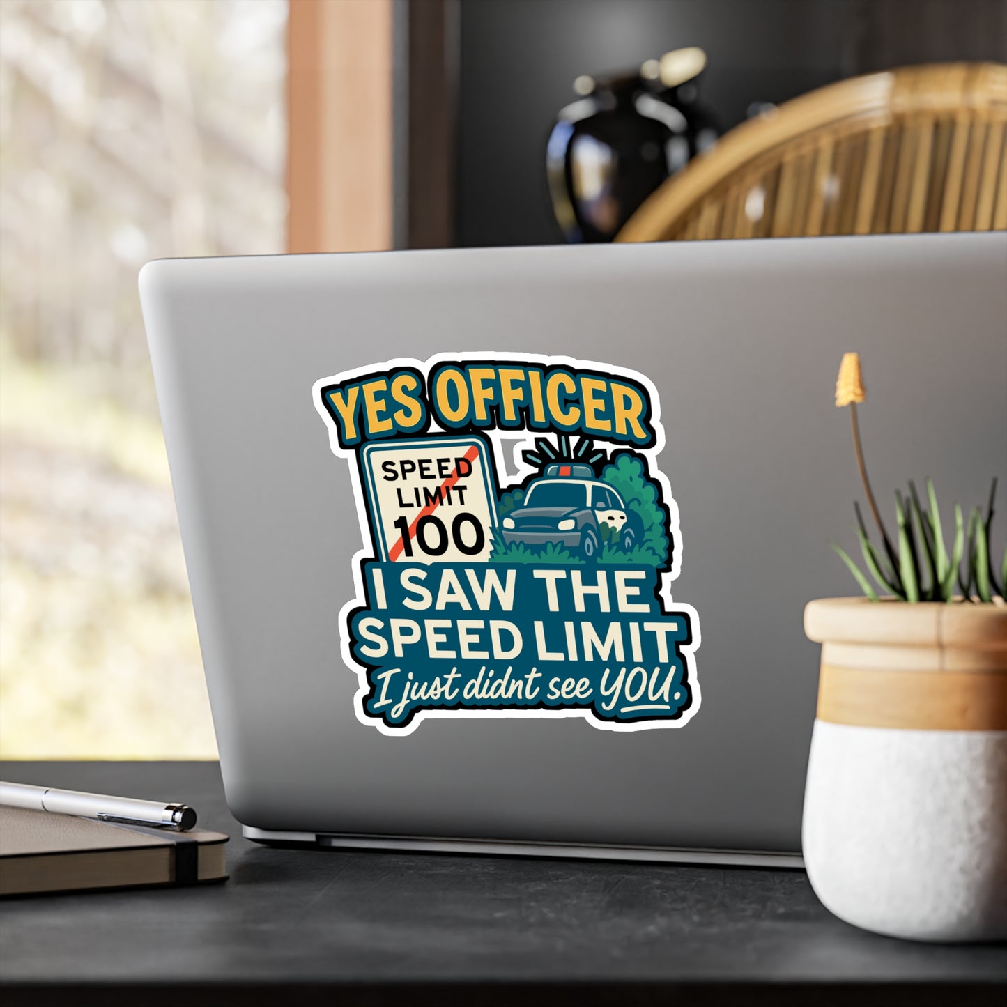 Yes Officer. I saw the speed limit. I just didn't see you - Cars Sticker for Laptop, Water Bottle, Car - Funny Gift for Car Lovers