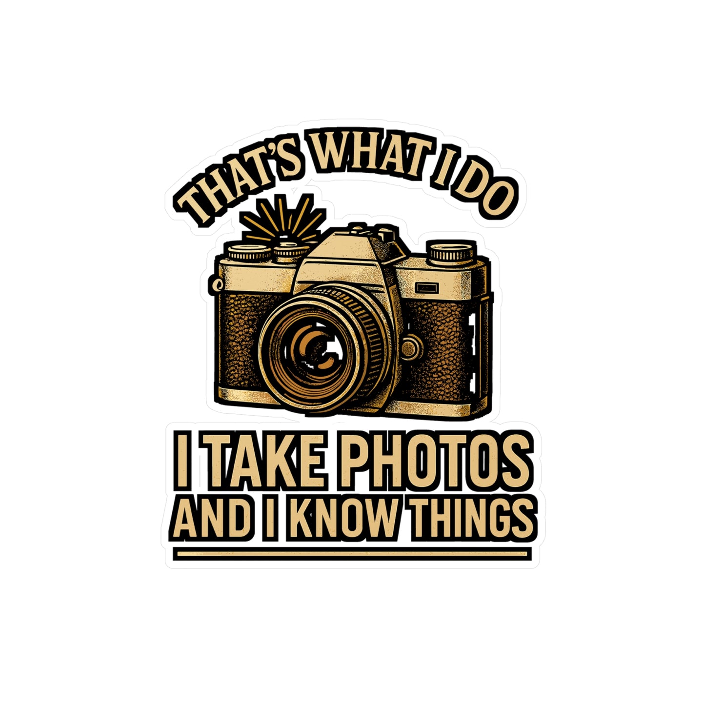 That’s What I Do – I Take Photos and I Know Things Sticker for Laptop, Water Bottle & Photography Lover Gifts