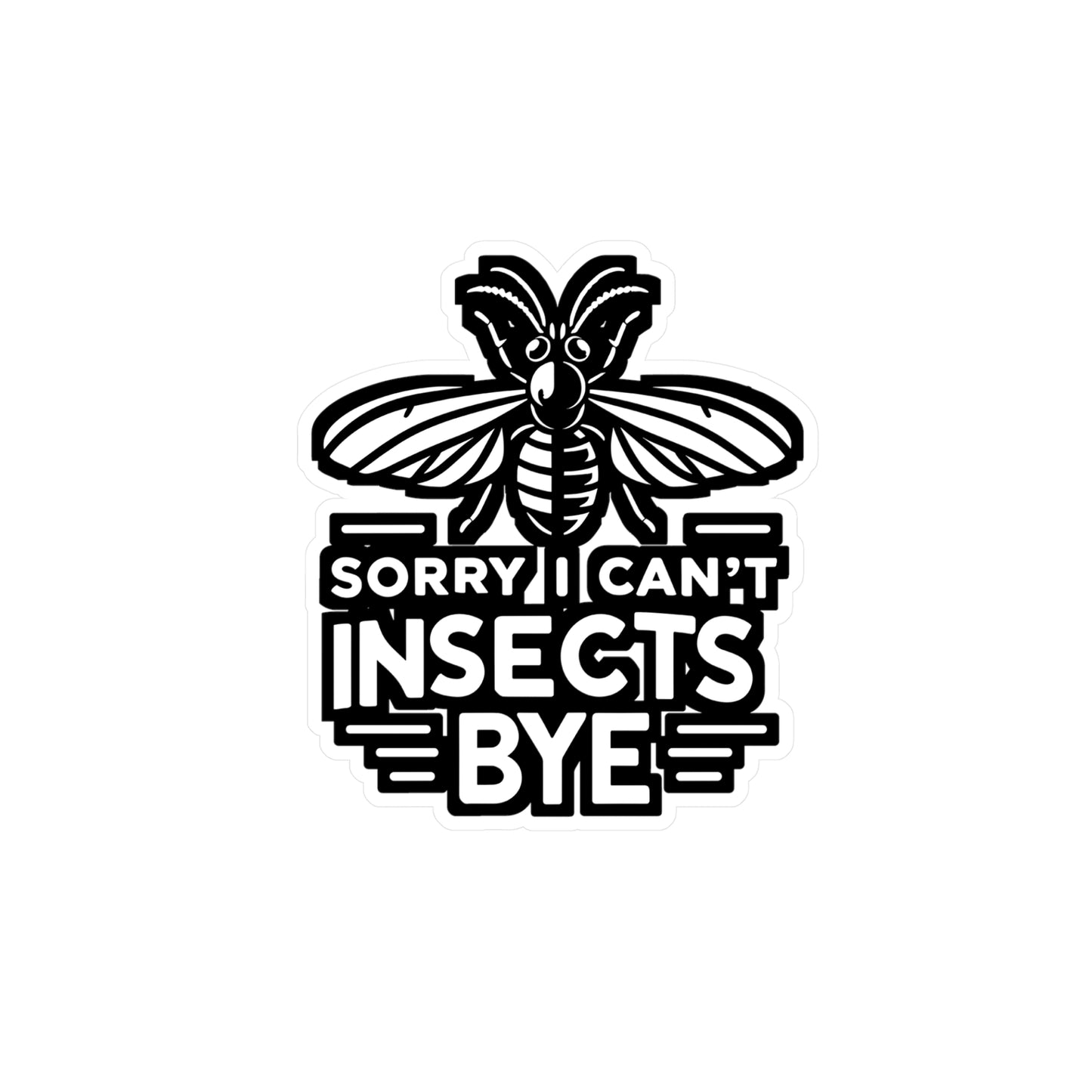 Sorry Can't Insects Bye - Entomology Sticker for Laptop Sticker. Water Bottle Sticker, Vinyl Pin Decal - Entomology Gift