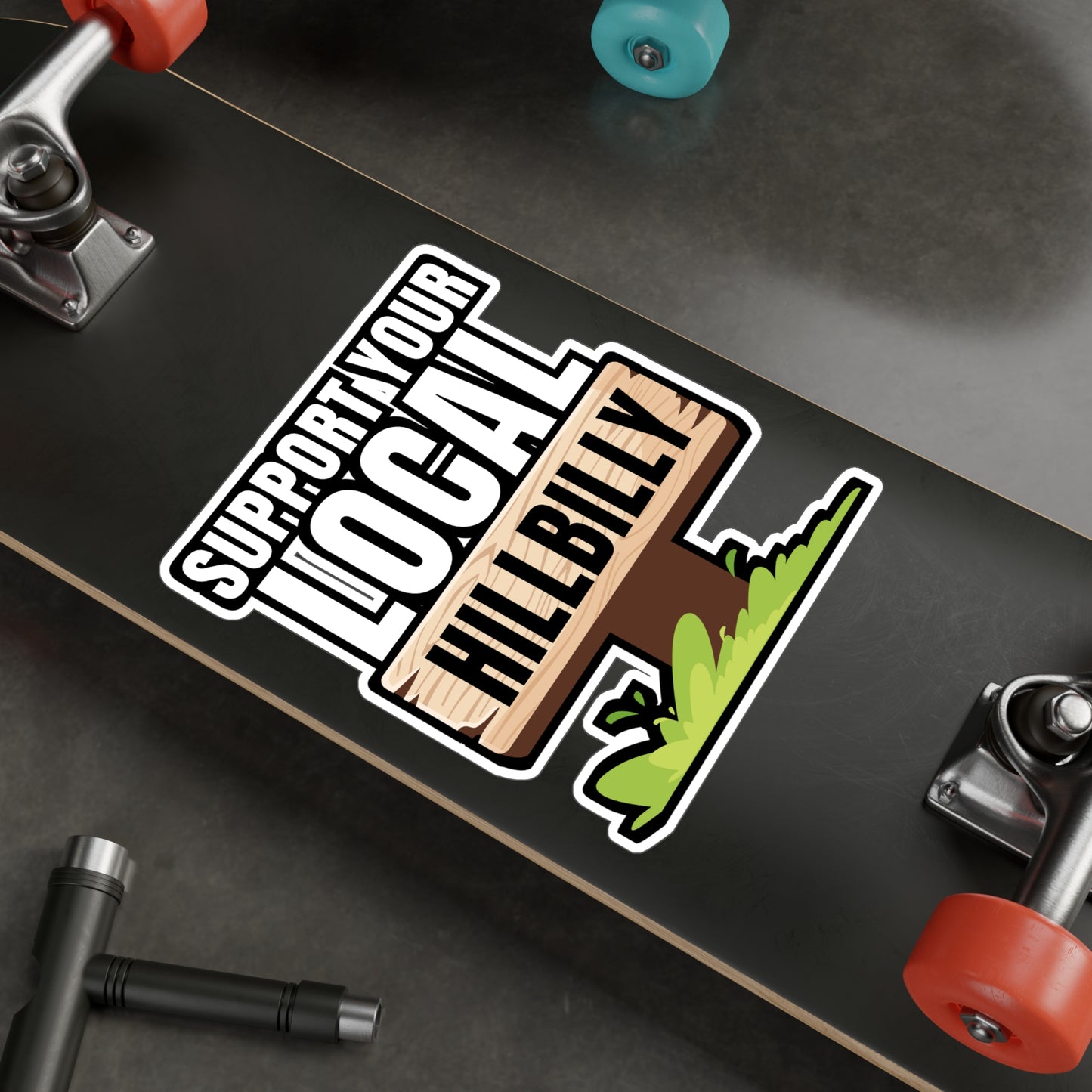 Support Your Local Hillbilly - Hillybilly Sticker for Wall, Laptop, Window, Truck, Car Hillybilly Gift Vinyl Redneck Decal Sticker