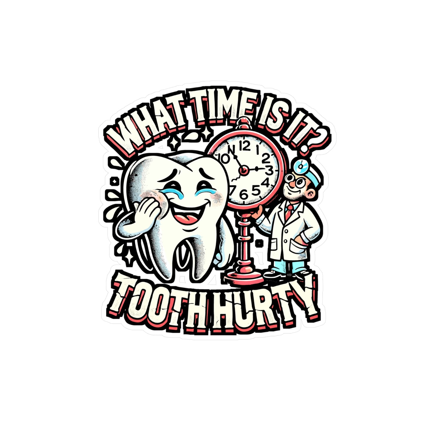 What Time Is It? Tooth Hurty – Dentist Vinyl Sticker for Laptop & Water Bottle | Funny Dental Assistant Gift