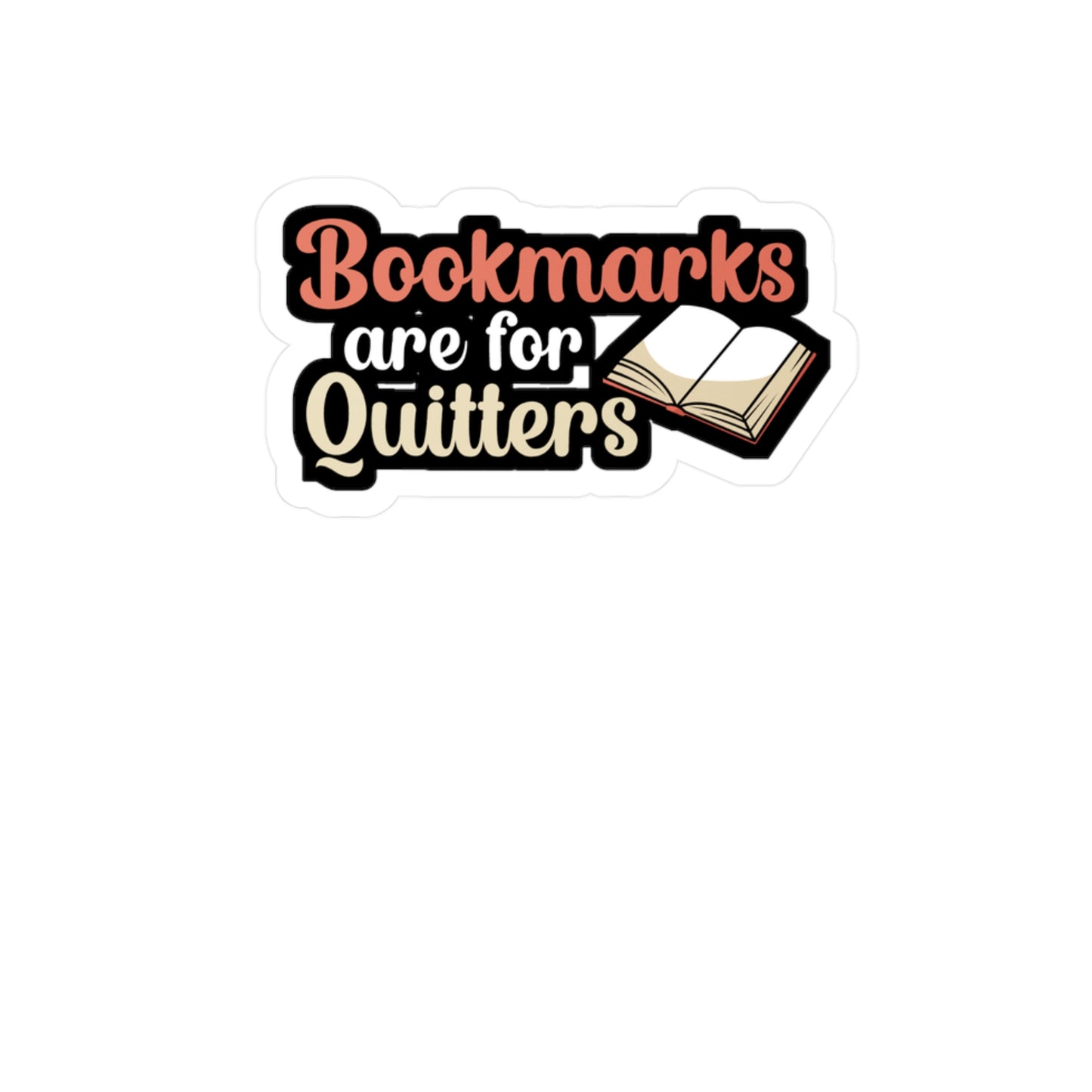 Bookmarks are for Quitters - Author Sticker for Book, Wall, Laptop, Window, Truck, Car Author Gift Vinyl Writer Decal Sticker