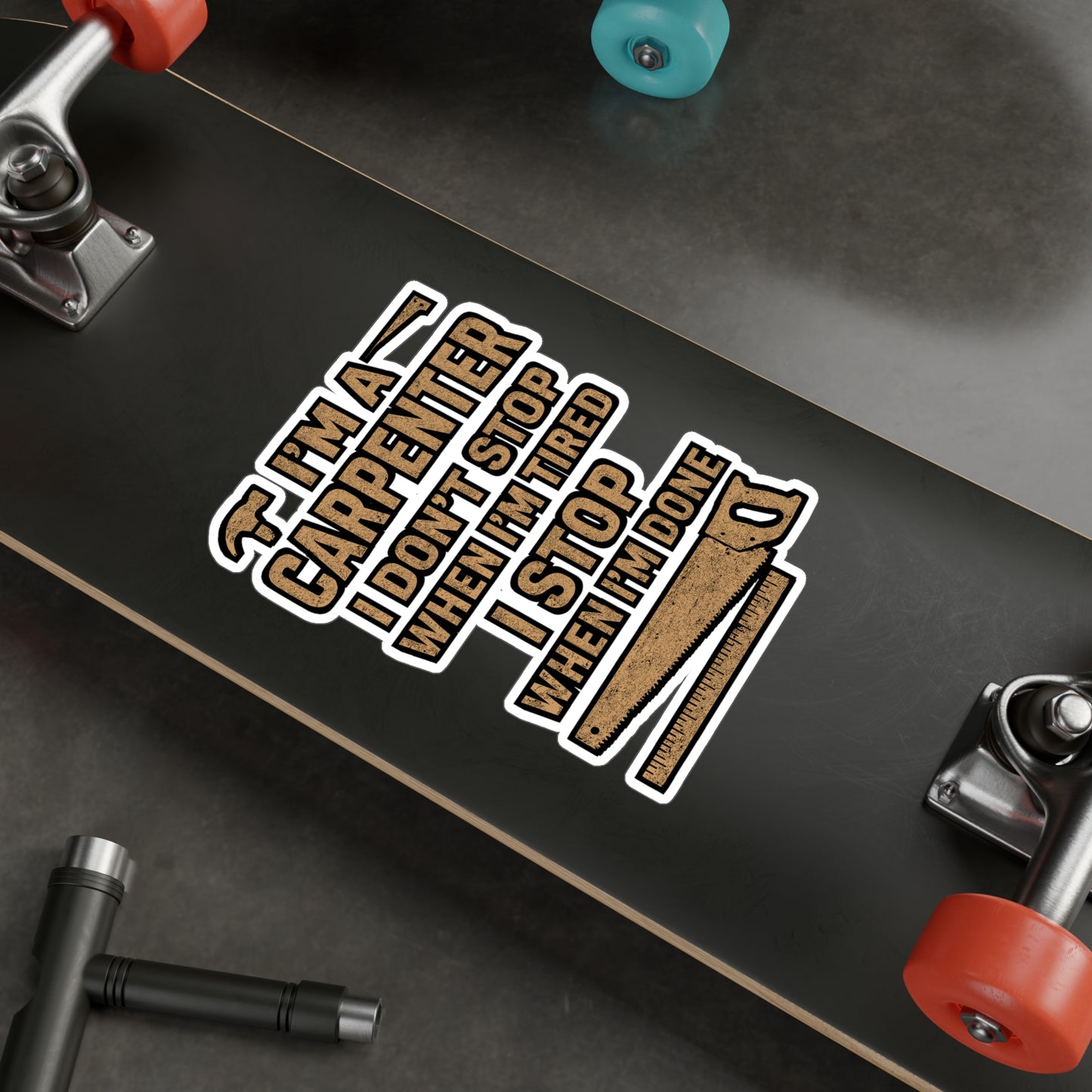 I'm a Carpenter I Don't Stop When I'm Tired I Stop When I'm Done – Carpenter Sticker for Laptop or Water Bottle | Vinyl Hammer Decal, Woodworker Gift