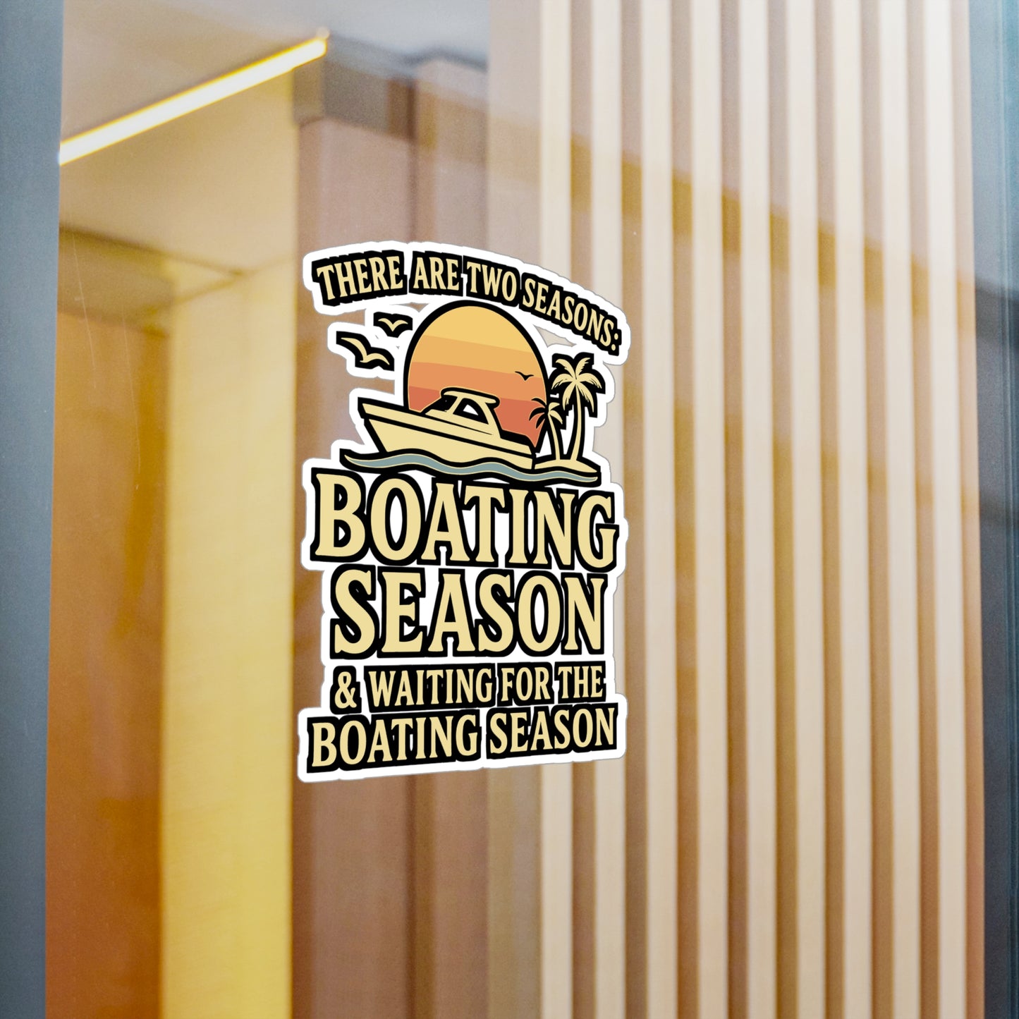 Boating Sticker - "There Are Two Seasons: Boating Season, Waiting For The Boating Season" Vinyl Decals for Yacht, Boat, Laptop, Waterproof