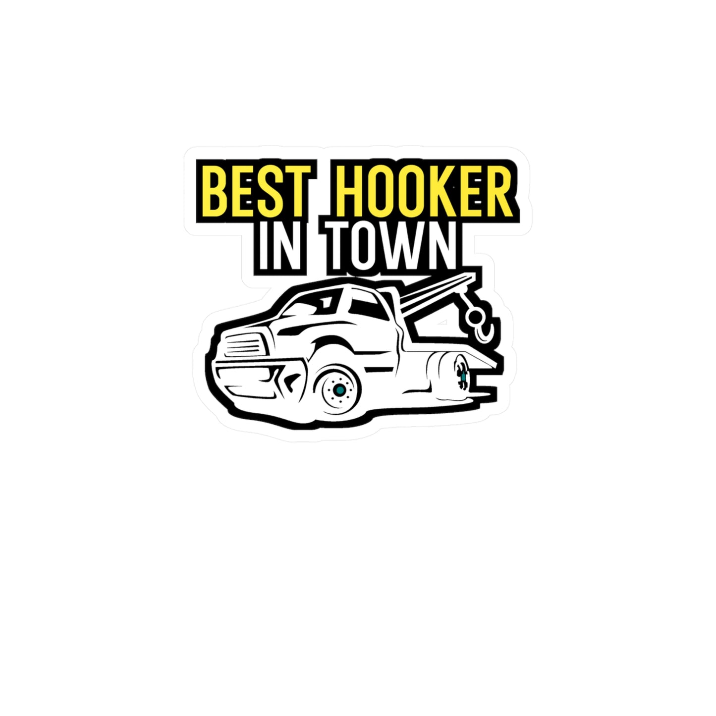 Best Hooker In Town - Truck Sticker for Laptop, Wall, Window, Truck, Car Truck Gift Vinyl Car Decal Sticker