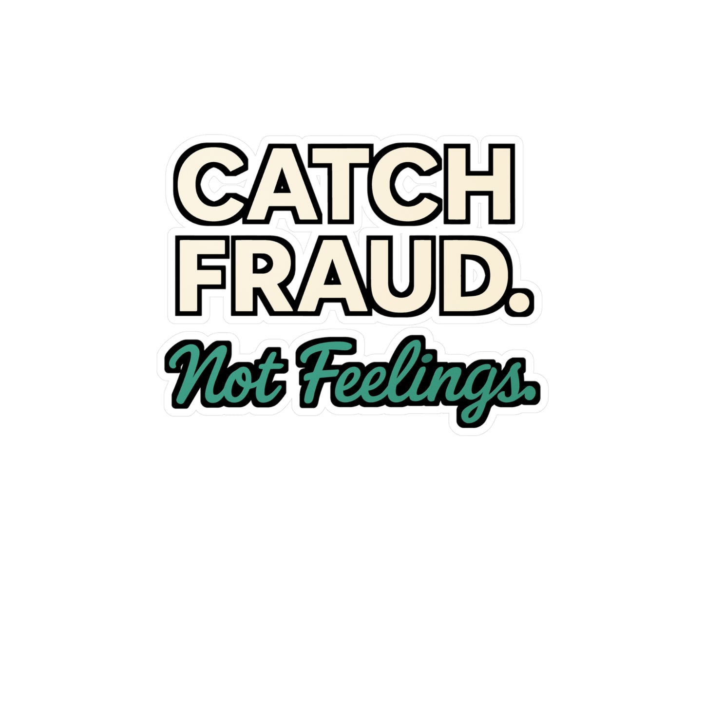 Catch Fraud Not Feelings – Funny Accountant Sticker | Vinyl Decal for Laptop or Water Bottle, CPA Gift Idea