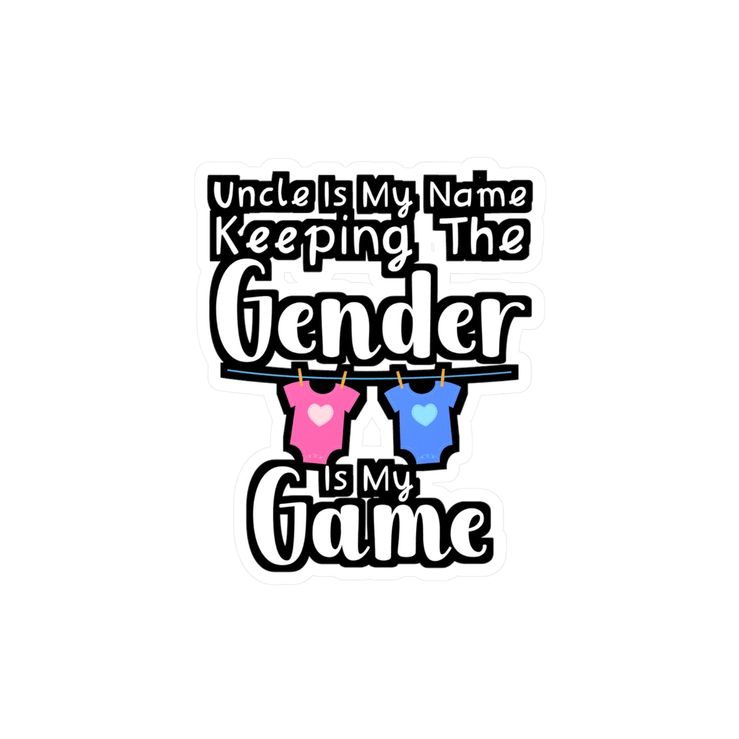 Uncle Is My Name Keeping The Gender Is My Game - Gender Sticker for Wall, Laptop, Window, Truck, Car Gender Gift Vinyl Lgbt Decal Sticker