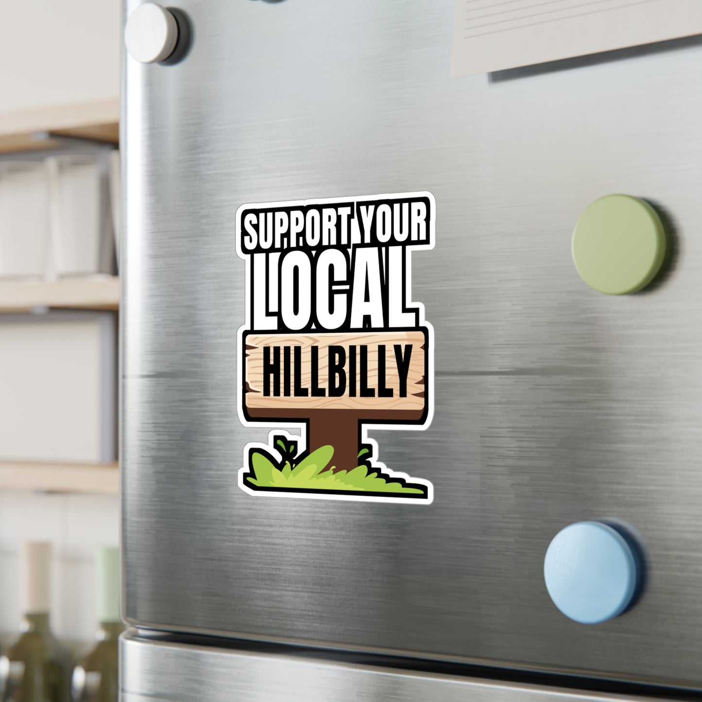Support Your Local Hillbilly - Hillybilly Sticker for Wall, Laptop, Window, Truck, Car Hillybilly Gift Vinyl Redneck Decal Sticker