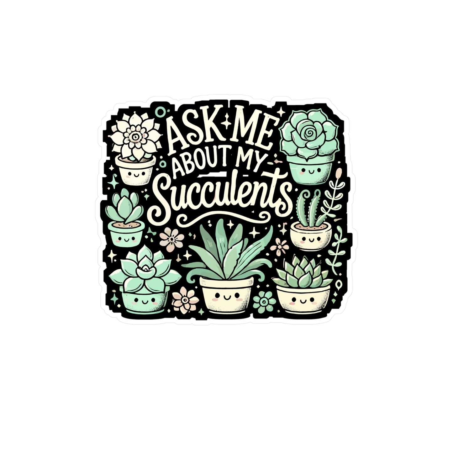 Ask Me About My Succulents - Succulents Sticker for Laptop Sticker. Water Bottle Sticker, Vinyl Plant lovers Decal - Succulents Gift