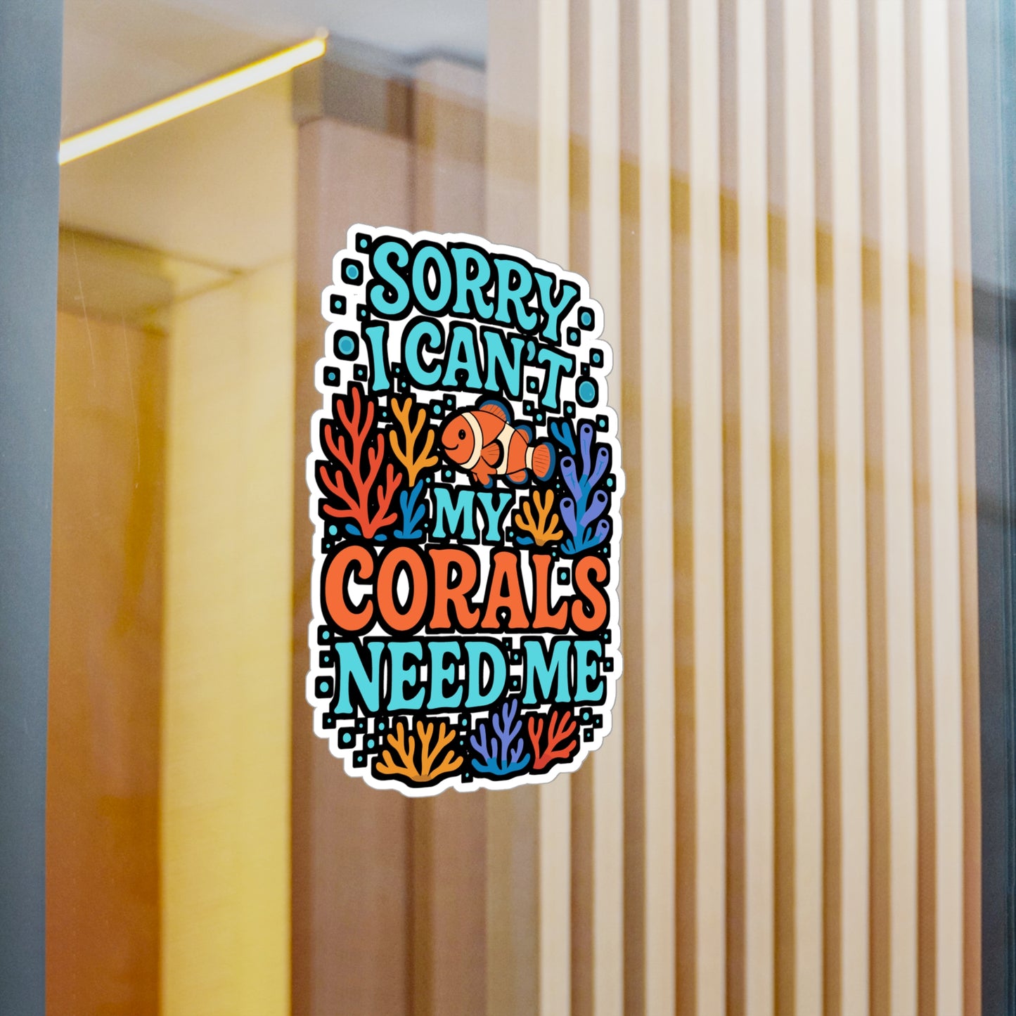 Sorry I Can't My Corals Need Me – Vinyl Sticker for Laptop or Water Bottle | Aquarium Decor, Marine Biologist Gift