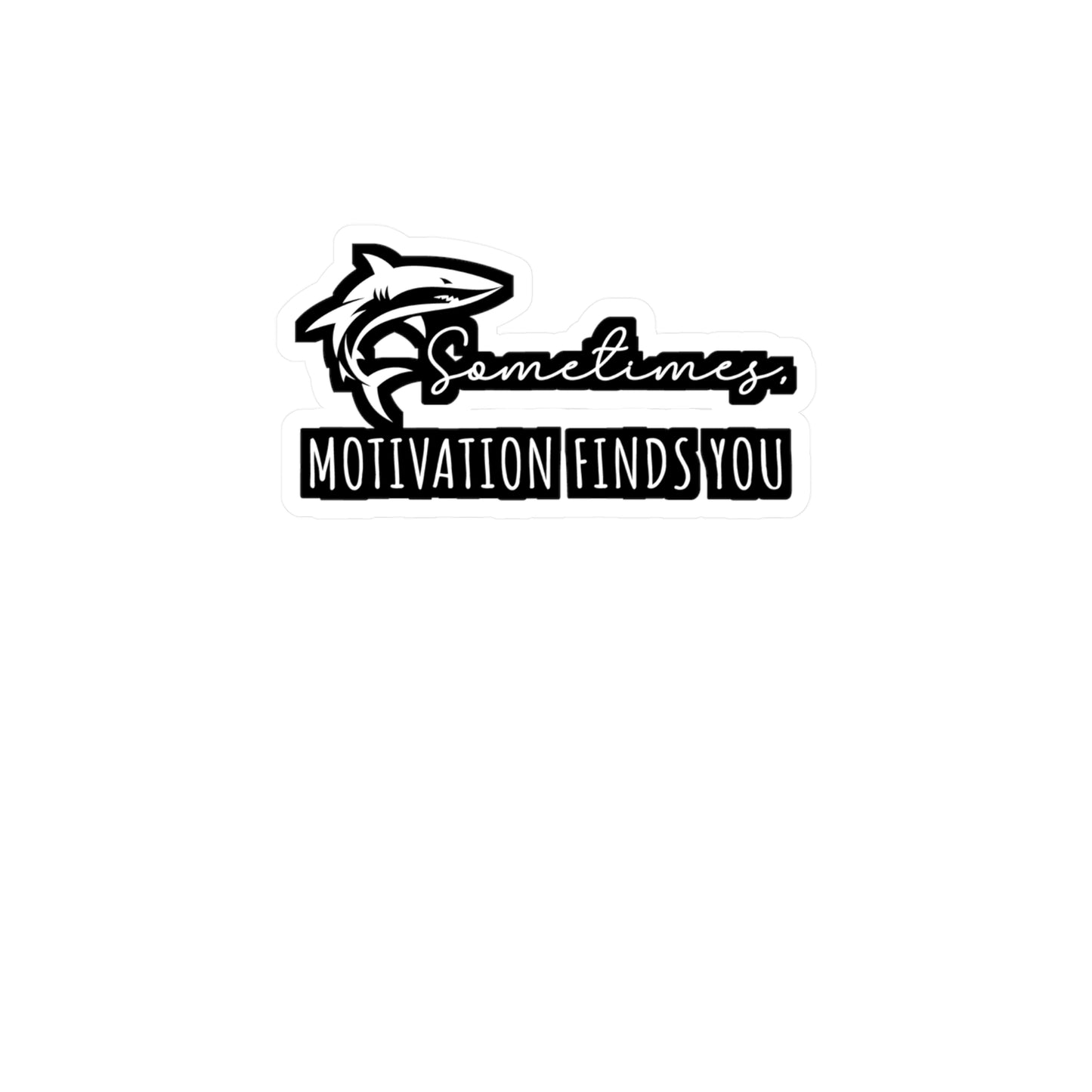 Sometimes Motivation Finds You - Sharks Sticker for Laptop Sticker. Water Bottle Sticker, Vinyl Marine Decal - Sharks Gift