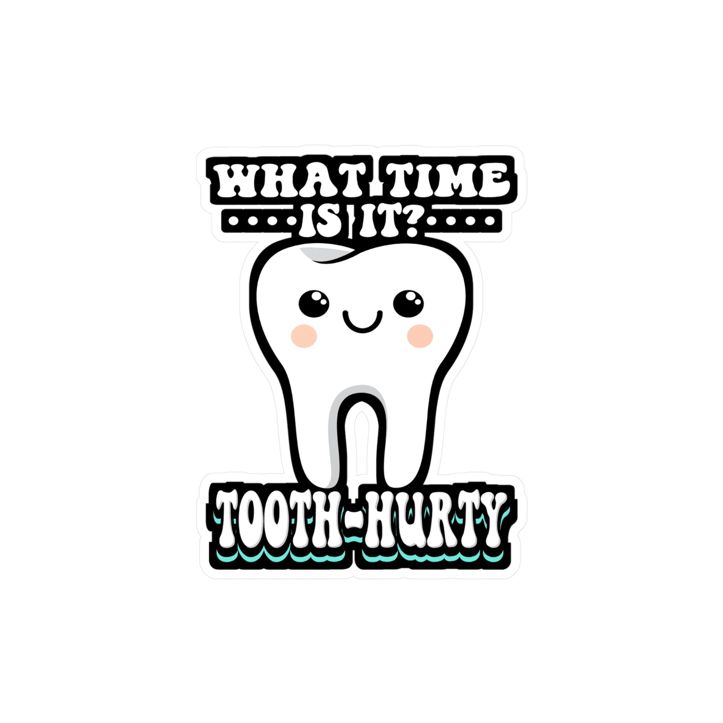 What Time Is It Tooth Hurty - Dentist Sticker for Laptop Sticker. Water Bottle Sticker, Vinyl Dental-assistant Decal - Dentist Gift