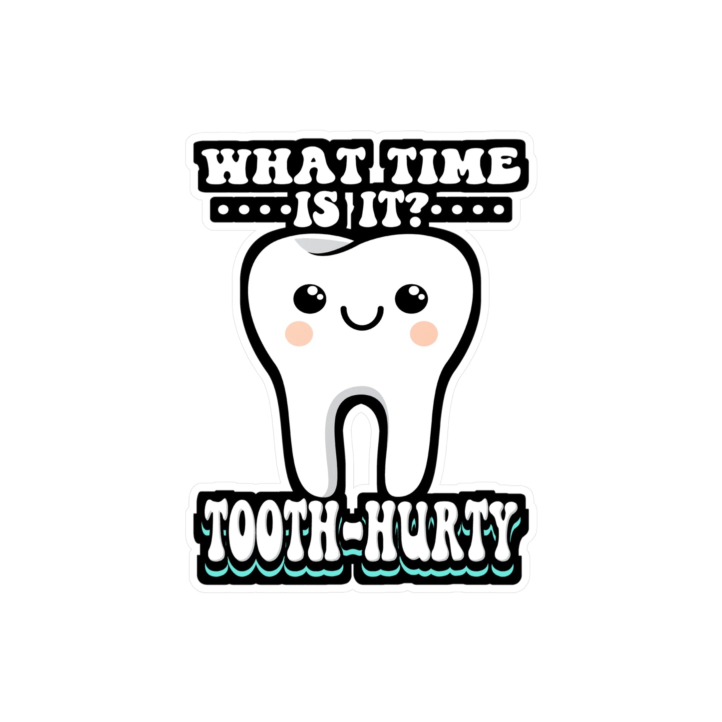 What Time Is It Tooth Hurty - Dentist Sticker for Laptop Sticker. Water Bottle Sticker, Vinyl Dental-assistant Decal - Dentist Gift