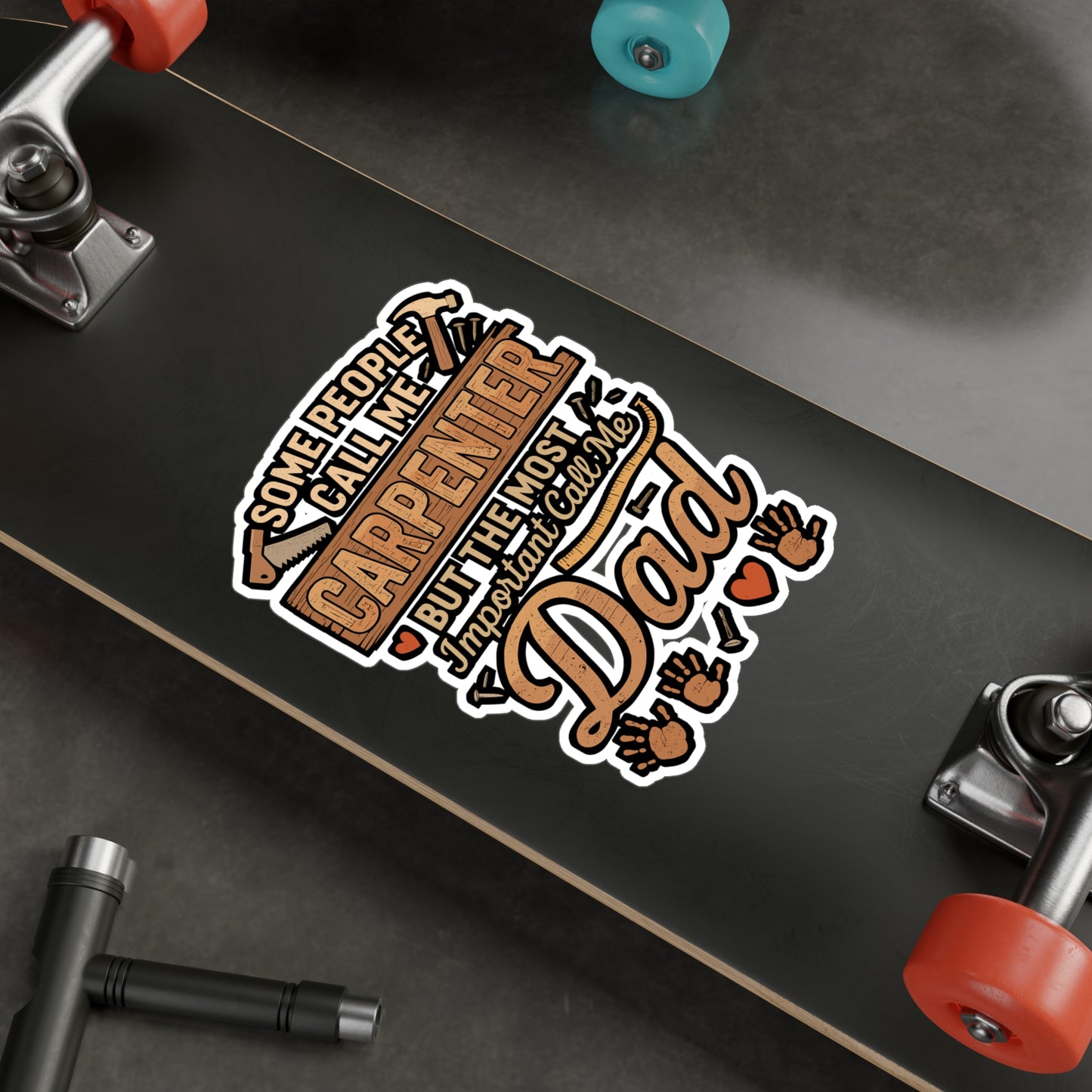 Some People Call Me Carpenter, the Most Important Call Me Dad – Vinyl Sticker for Laptop or Water Bottle | Funny Hammer Decal, Carpenter Gift for Dad