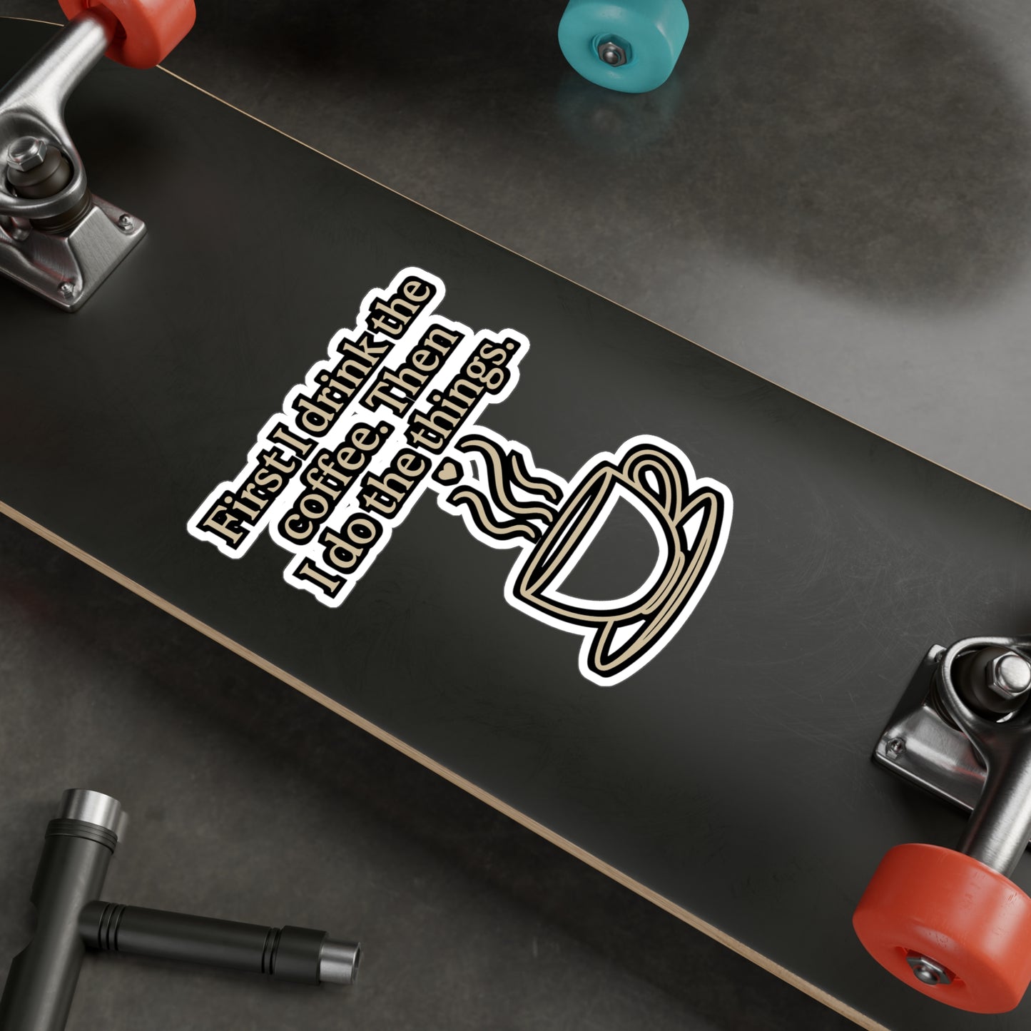 Coffee Sticker – "First I Drink The Coffee Then I Do The Things" Motivational Vinyl Decal for Laptop, Water Bottle, Caffeine Lover Gift, Waterproof
