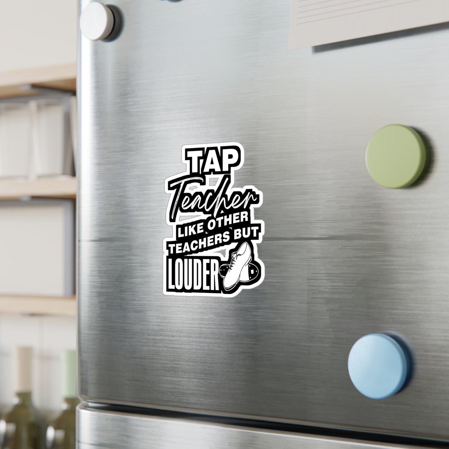 Tap Teacher - Like Other Teachers But Louder - Tap-dance Sticker for Laptop Sticker. Water Bottle Sticker, Vinyl Floor Decal - Tap-dance Gift