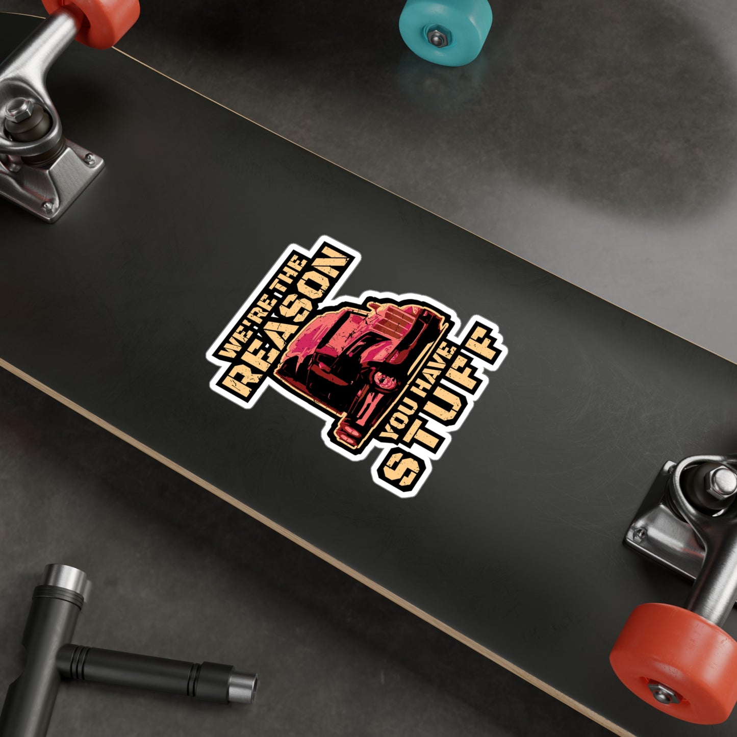 We're The Reason You Have Stuff - Trucker Sticker for Laptop Sticker. Water Bottle Sticker, Vinyl Trucker Decal - Trucker Gift