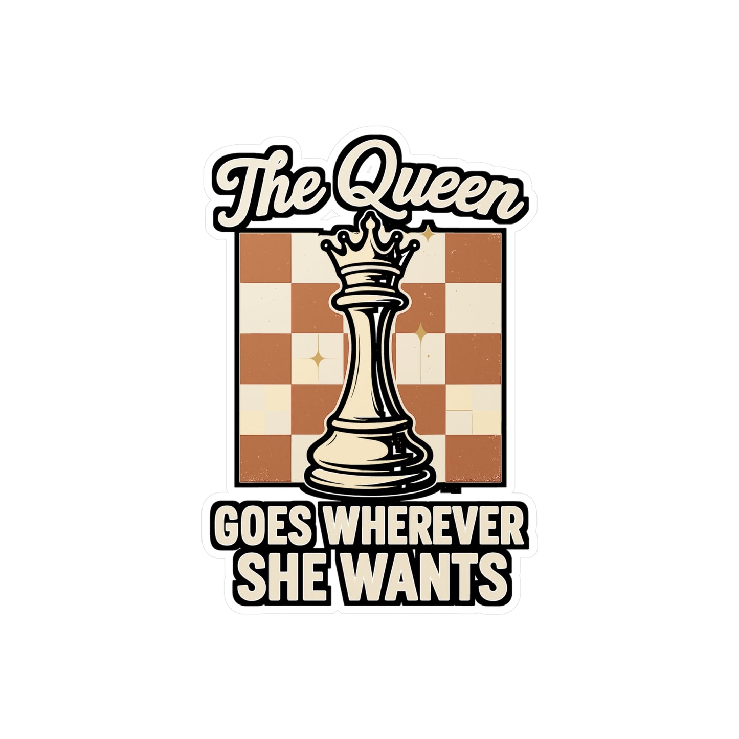 The Queen Goes Wherever She Wants - Chess Sticker for Laptop, Water Bottle - Gift for Chess Lovers, Players