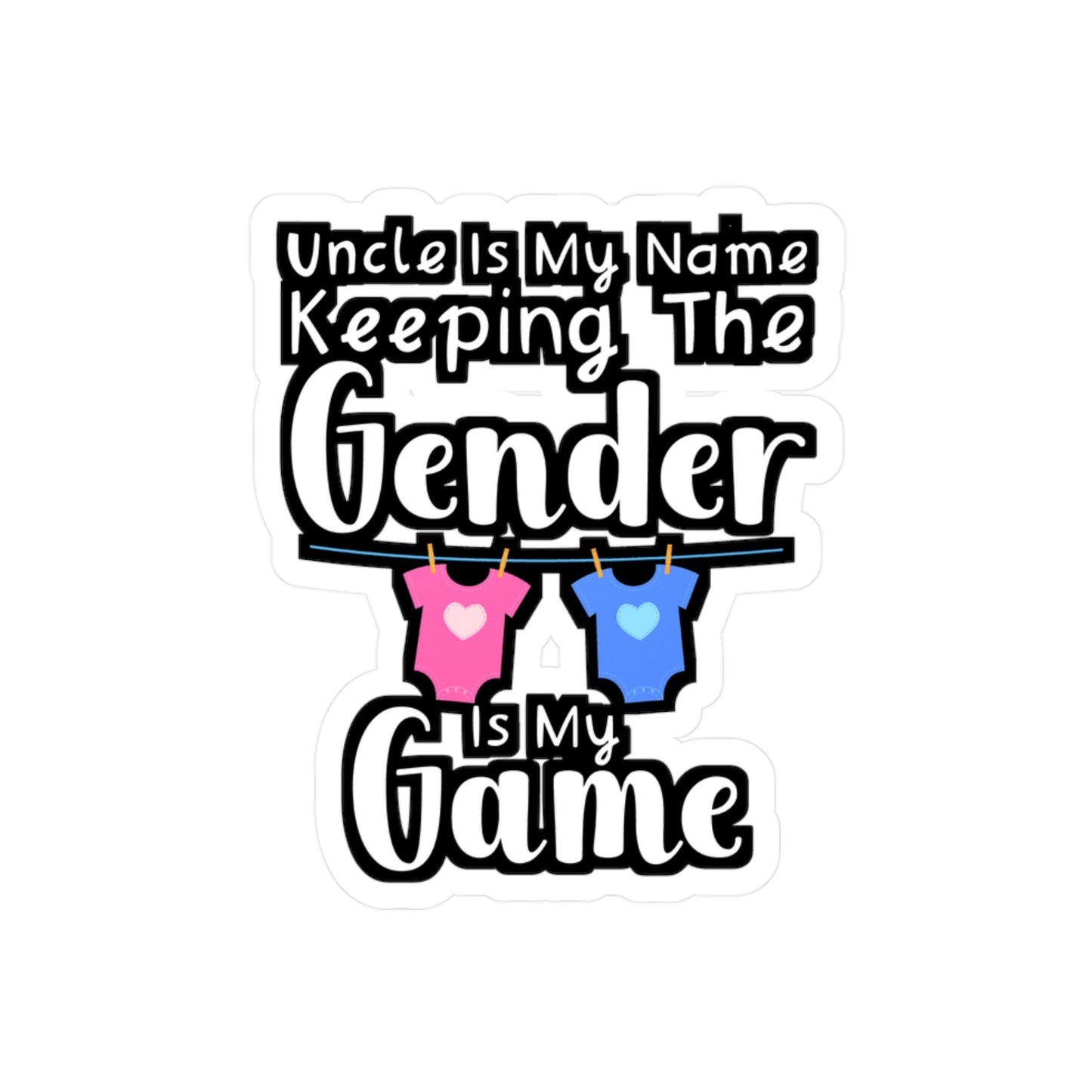 Uncle Is My Name Keeping The Gender Is My Game - Gender Sticker for Wall, Laptop, Window, Truck, Car Gender Gift Vinyl Lgbt Decal Sticker