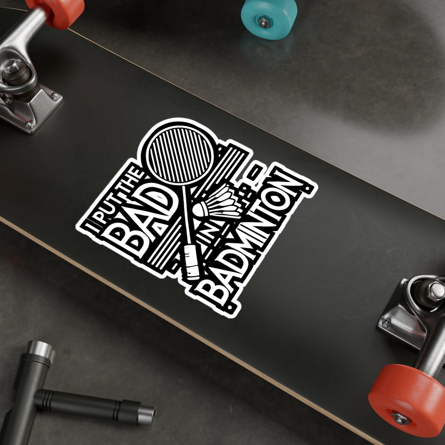 I Put The Bad In Badminton - Badminton Sticker for Laptop Sticker. Water Bottle Sticker, Vinyl Smash Decal - Badminton Gift