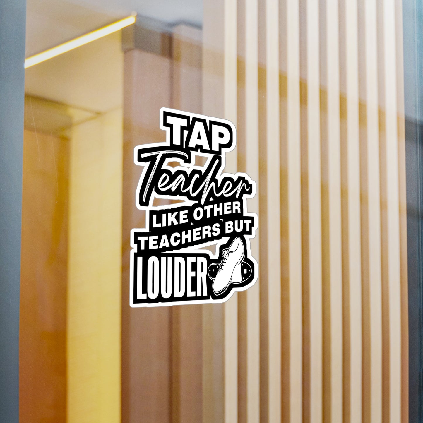 Tap Teacher - Like Other Teachers But Louder - Tap-dance Sticker for Laptop Sticker. Water Bottle Sticker, Vinyl Floor Decal - Tap-dance Gift