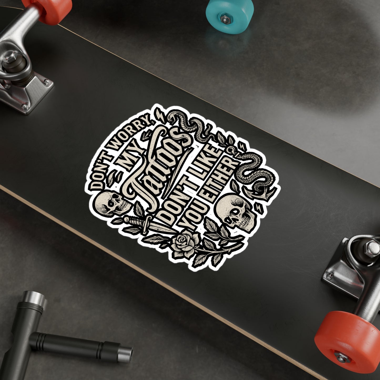 Don't Worry My Tattoos Don't Like You Either – Funny Tattoo Sticker for Laptop or Water Bottle | Vinyl Decal Gift for Tattoo Lovers