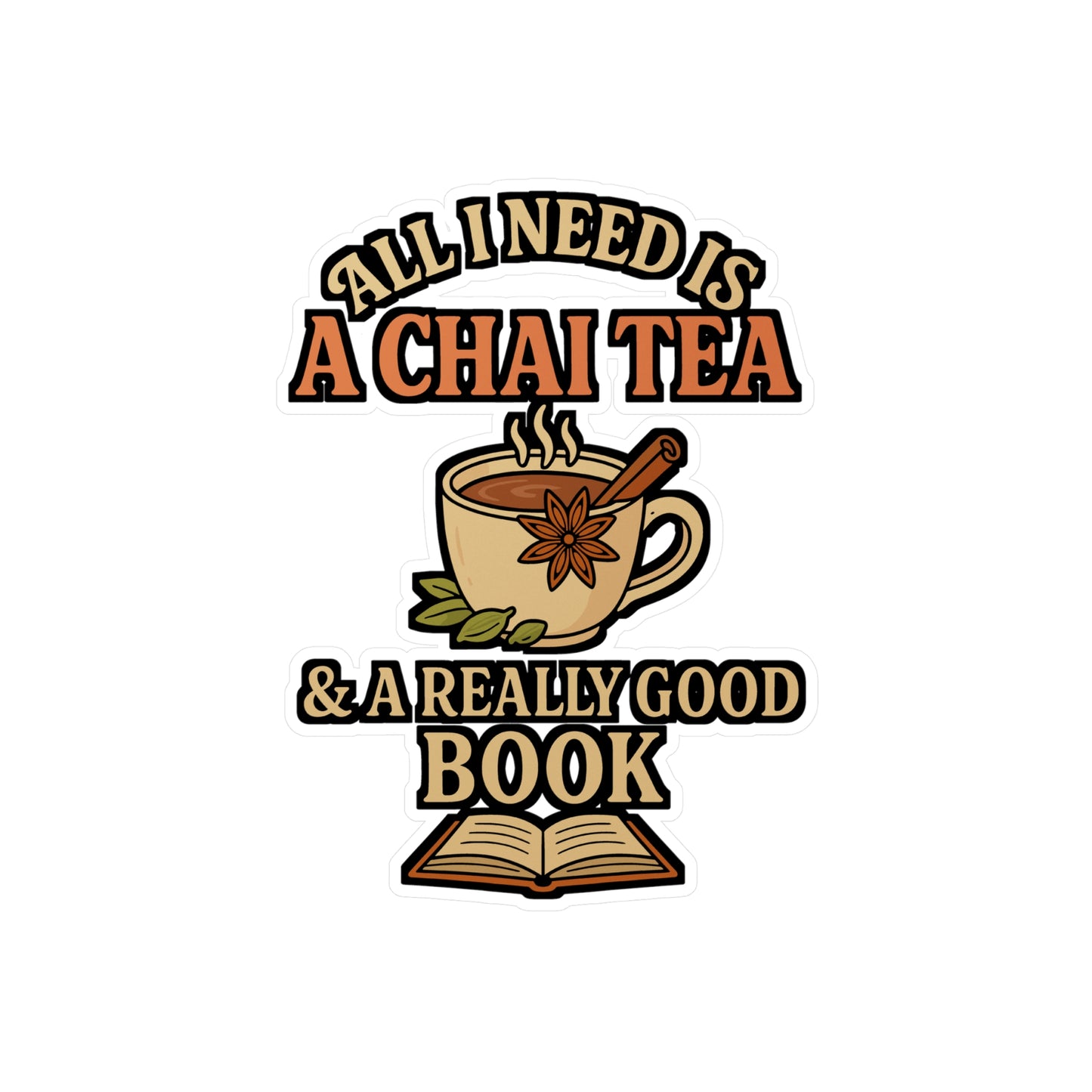 All I Need Is A Chai Tea & A Really Good Book – Tea Sticker for Laptop, Water Bottle, Vinyl Decal, Coffee Lover Gift