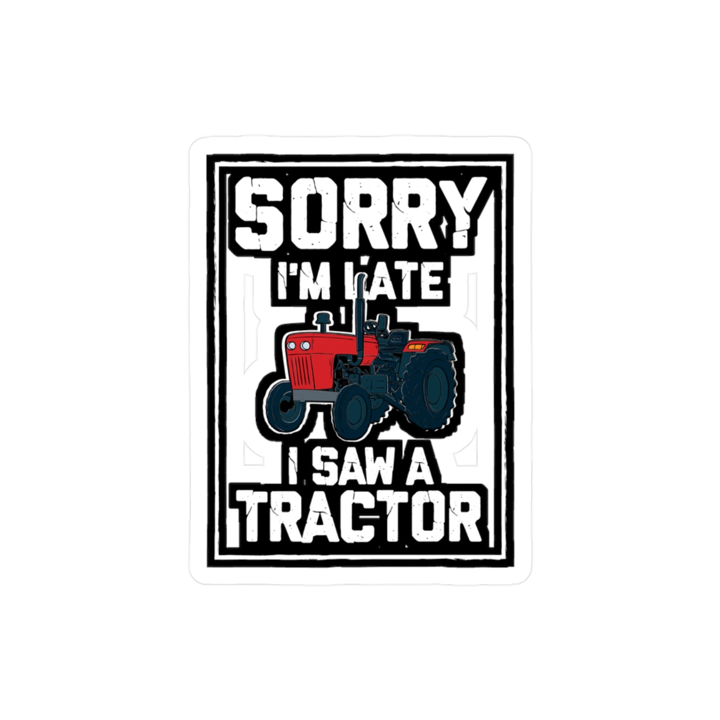 Sorry I'm Late I Saw A Tractor - Farmer Sticker for Laptop Sticker. Water Bottle Sticker, Vinyl Tractor Decal - Farmer Gift