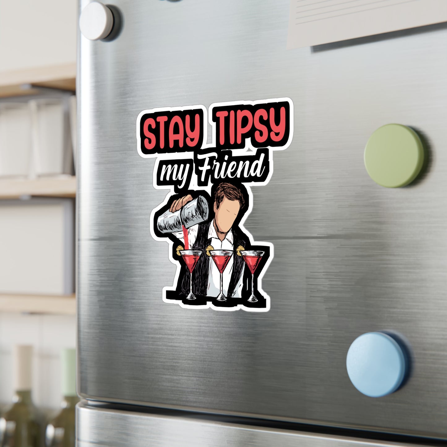 Stay tipsy my friend - Bartender Sticker for Window, Wall, Laptop, Truck, Car Bartender Gift Vinyl Cocktail Decal Sticker