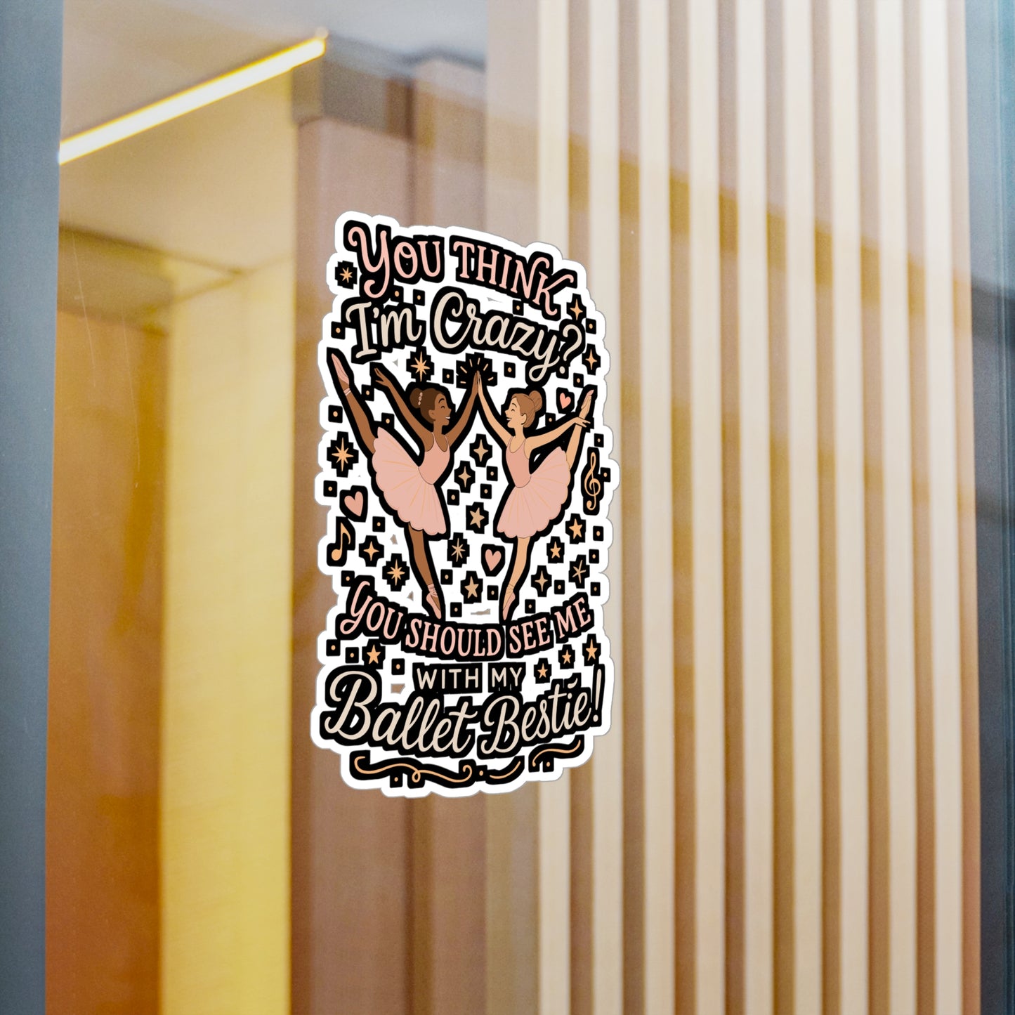 You Think I'm Crazy You Should See Me With My Ballet Bestie – Ballet Sticker for Laptop or Water Bottle | Vinyl Dancing Decal, Funny Dancer Gift
