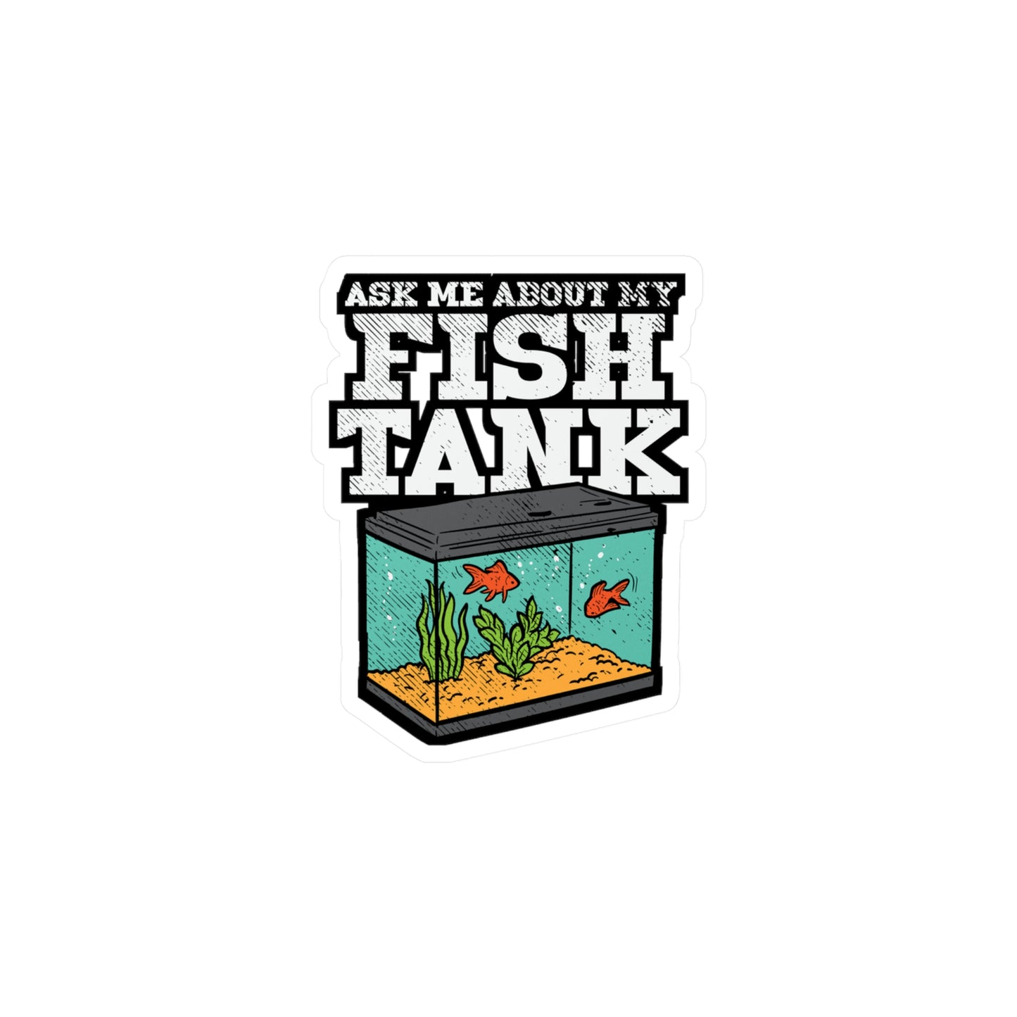 Ask Me About My Fish Tank | Aquarist Sticker | Aquascaping Vinyl Sticker | Aquarium Laptop Sticker | Aquarist Gift | Aquascaping Gift